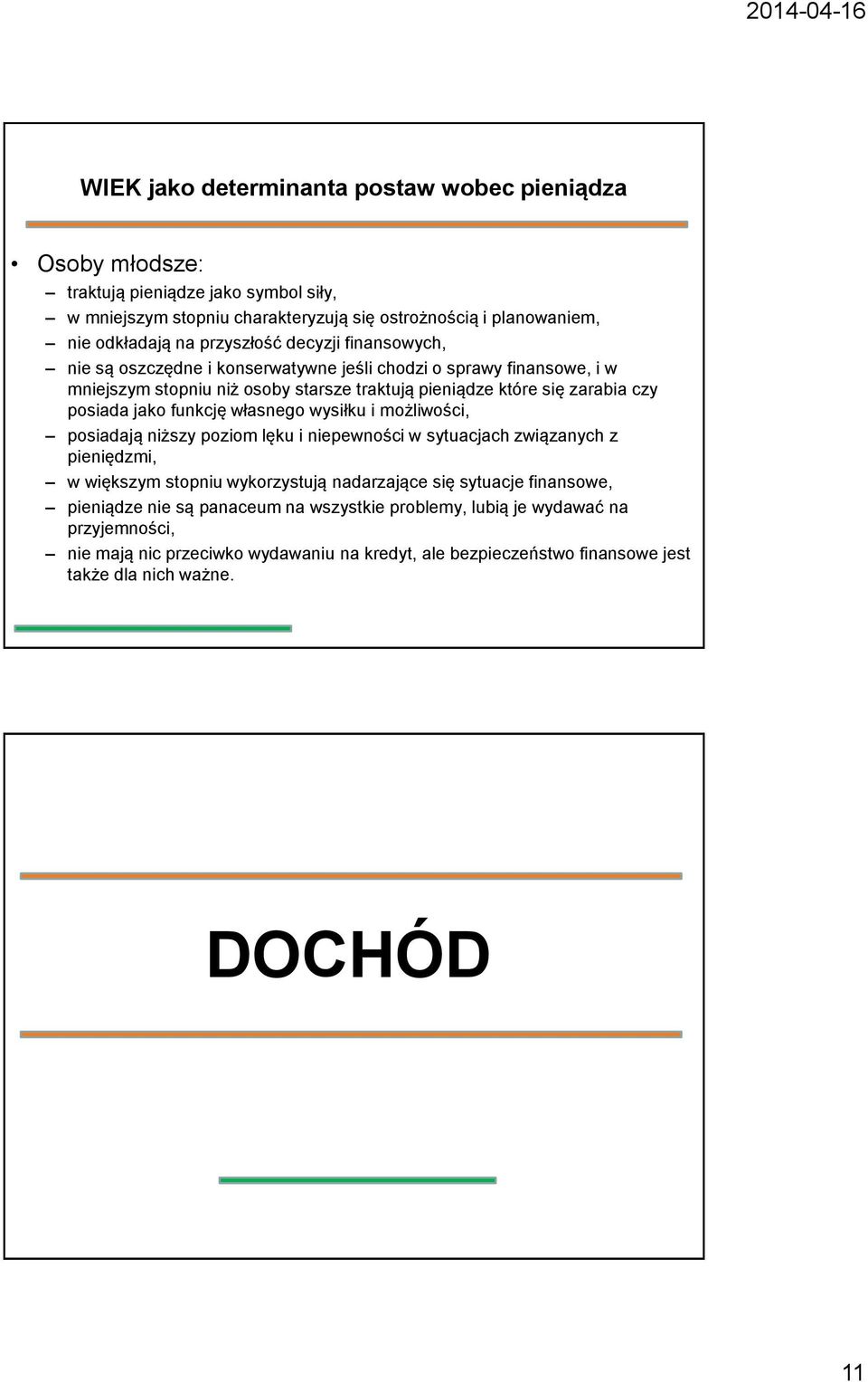 jako funkcję własnego wysiłku i możliwości, posiadają niższy poziom lęku i niepewności w sytuacjach związanych z pieniędzmi, w większym stopniu wykorzystują nadarzające się sytuacje