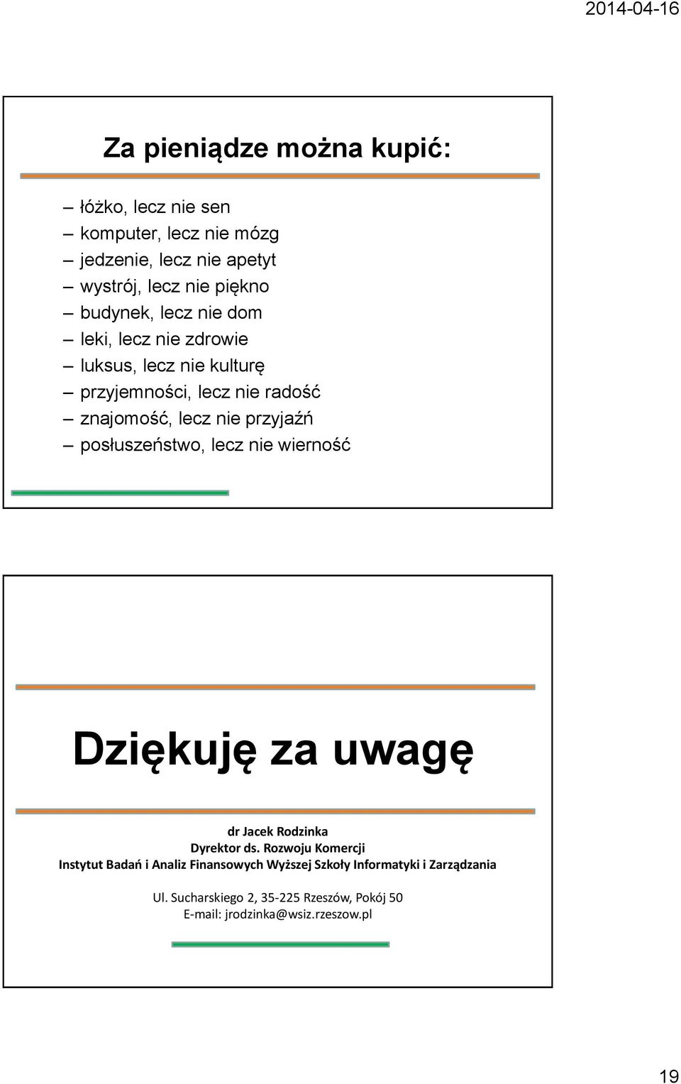 przyjaźń posłuszeństwo, lecz nie wierność Dziękuję za uwagę dr Jacek Rodzinka Dyrektor ds.