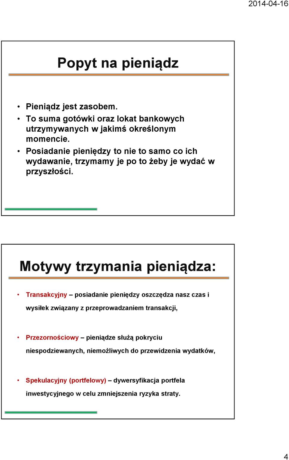 Motywy trzymania pieniądza: Transakcyjny posiadanie pieniędzy oszczędza nasz czas i wysiłek związany z przeprowadzaniem transakcji,