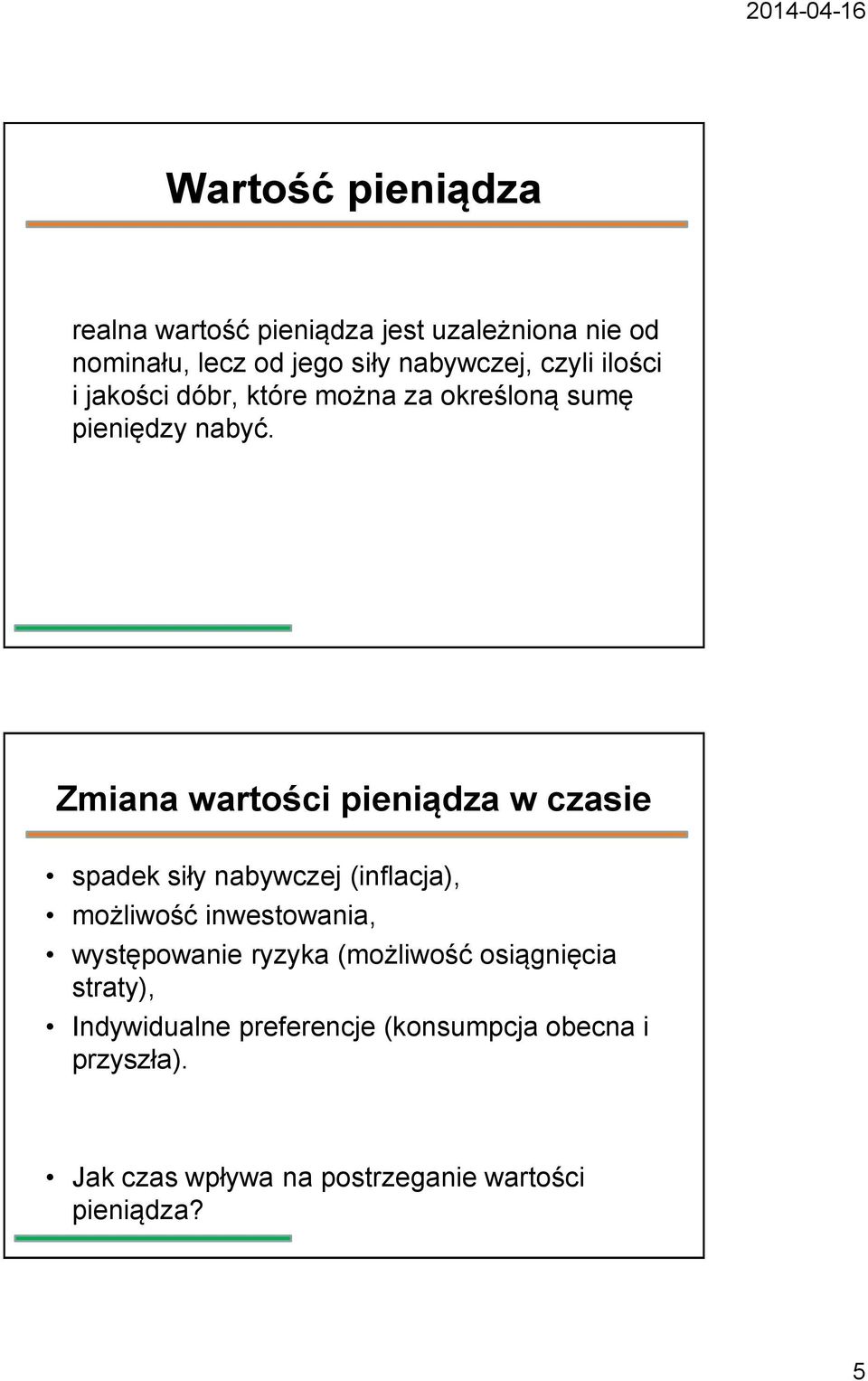 Zmiana wartości pieniądza w czasie spadek siły nabywczej (inflacja), możliwość inwestowania, występowanie