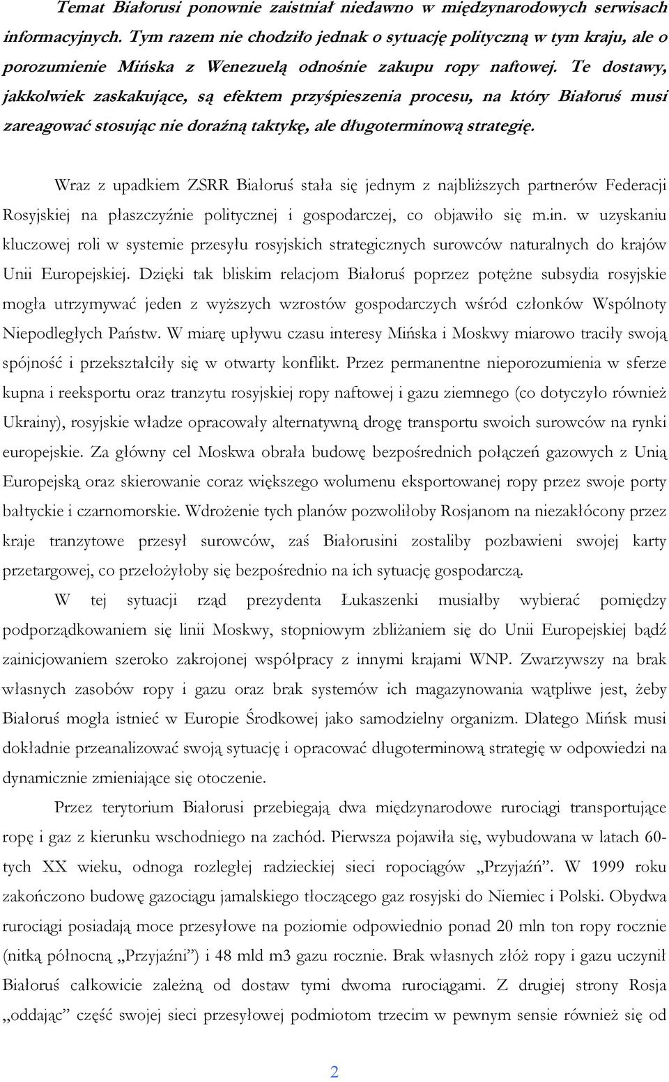 Te dostawy, jakkolwiek zaskakujące, są efektem przyśpieszenia procesu, na który Białoruś musi zareagować stosując nie doraźną taktykę, ale długoterminową strategię.
