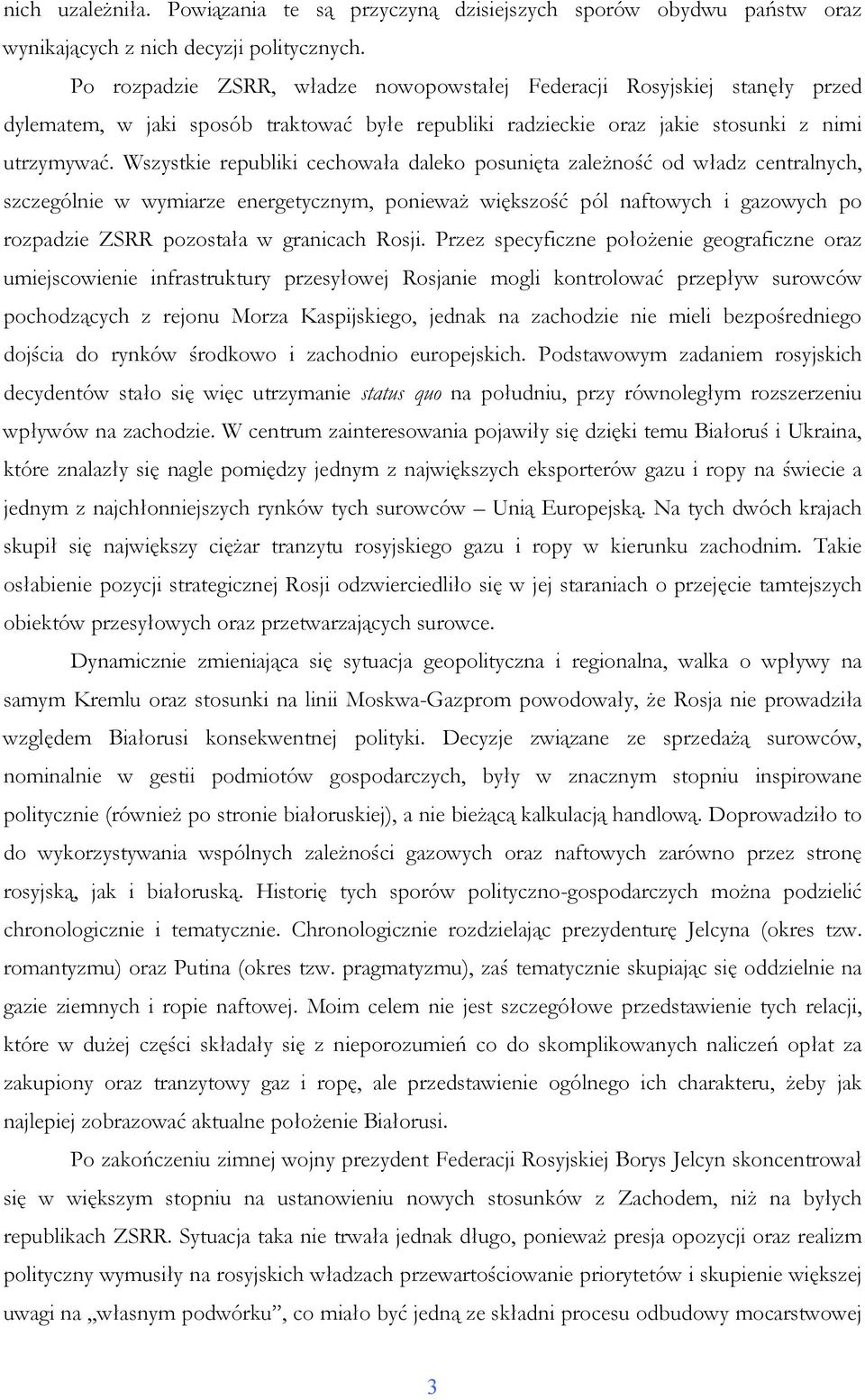 Wszystkie republiki cechowała daleko posunięta zaleŝność od władz centralnych, szczególnie w wymiarze energetycznym, poniewaŝ większość pól naftowych i gazowych po rozpadzie ZSRR pozostała w