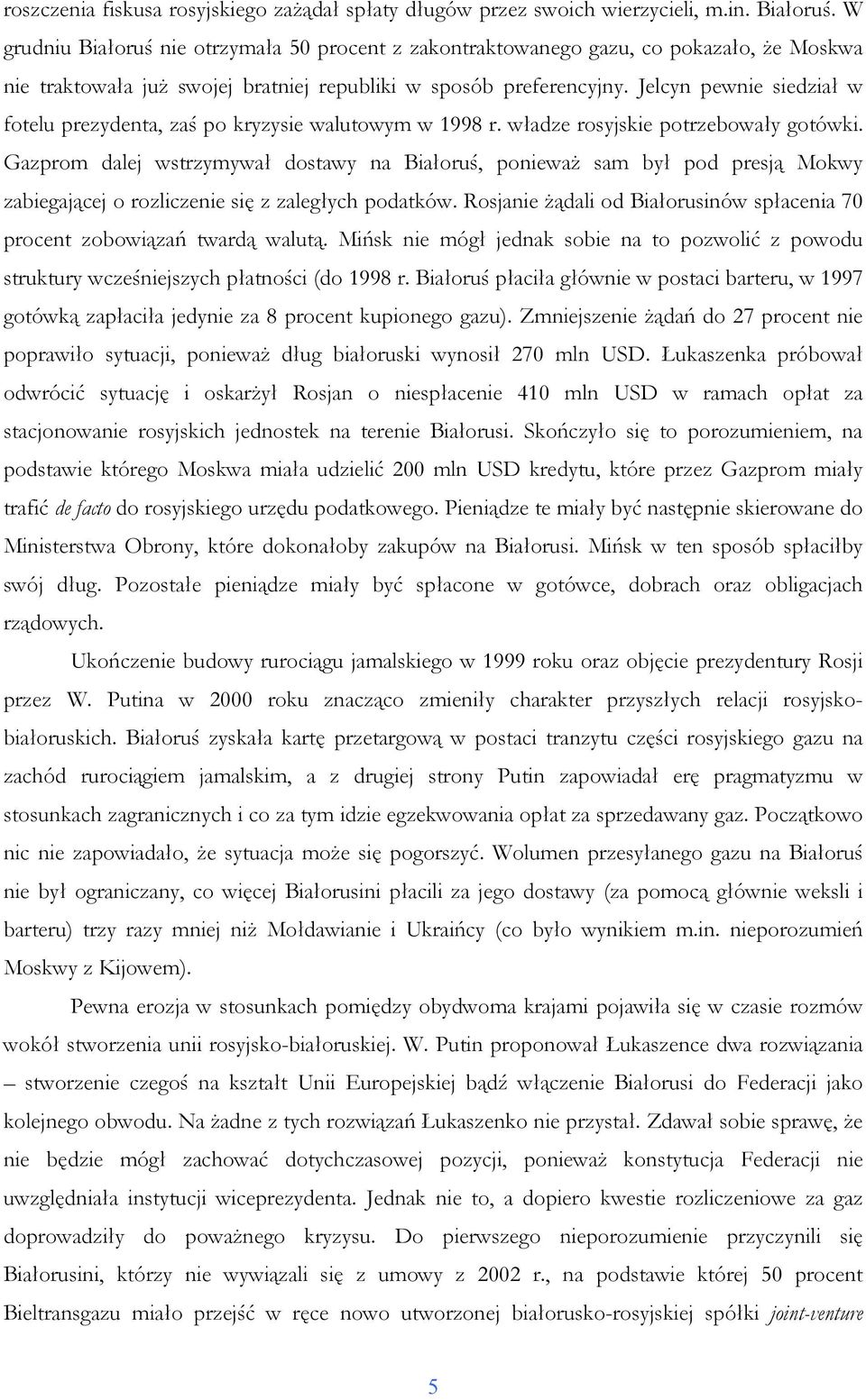 Jelcyn pewnie siedział w fotelu prezydenta, zaś po kryzysie walutowym w 1998 r. władze rosyjskie potrzebowały gotówki.
