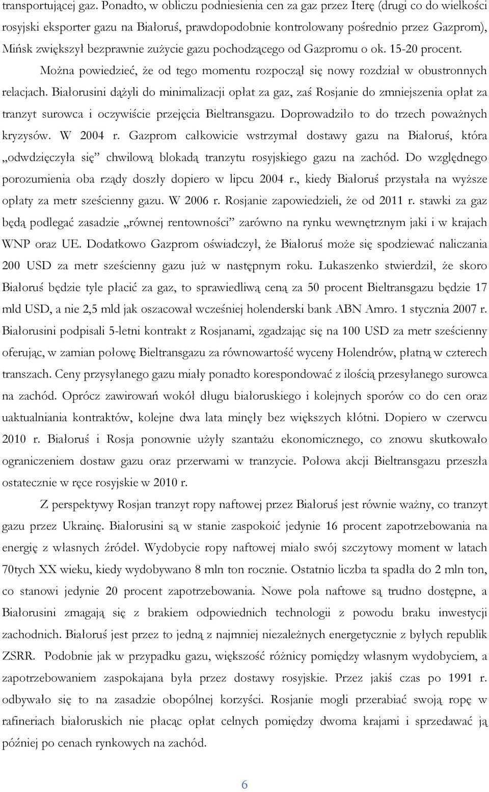 zuŝycie gazu pochodzącego od Gazpromu o ok. 15-20 procent. MoŜna powiedzieć, Ŝe od tego momentu rozpoczął się nowy rozdział w obustronnych relacjach.