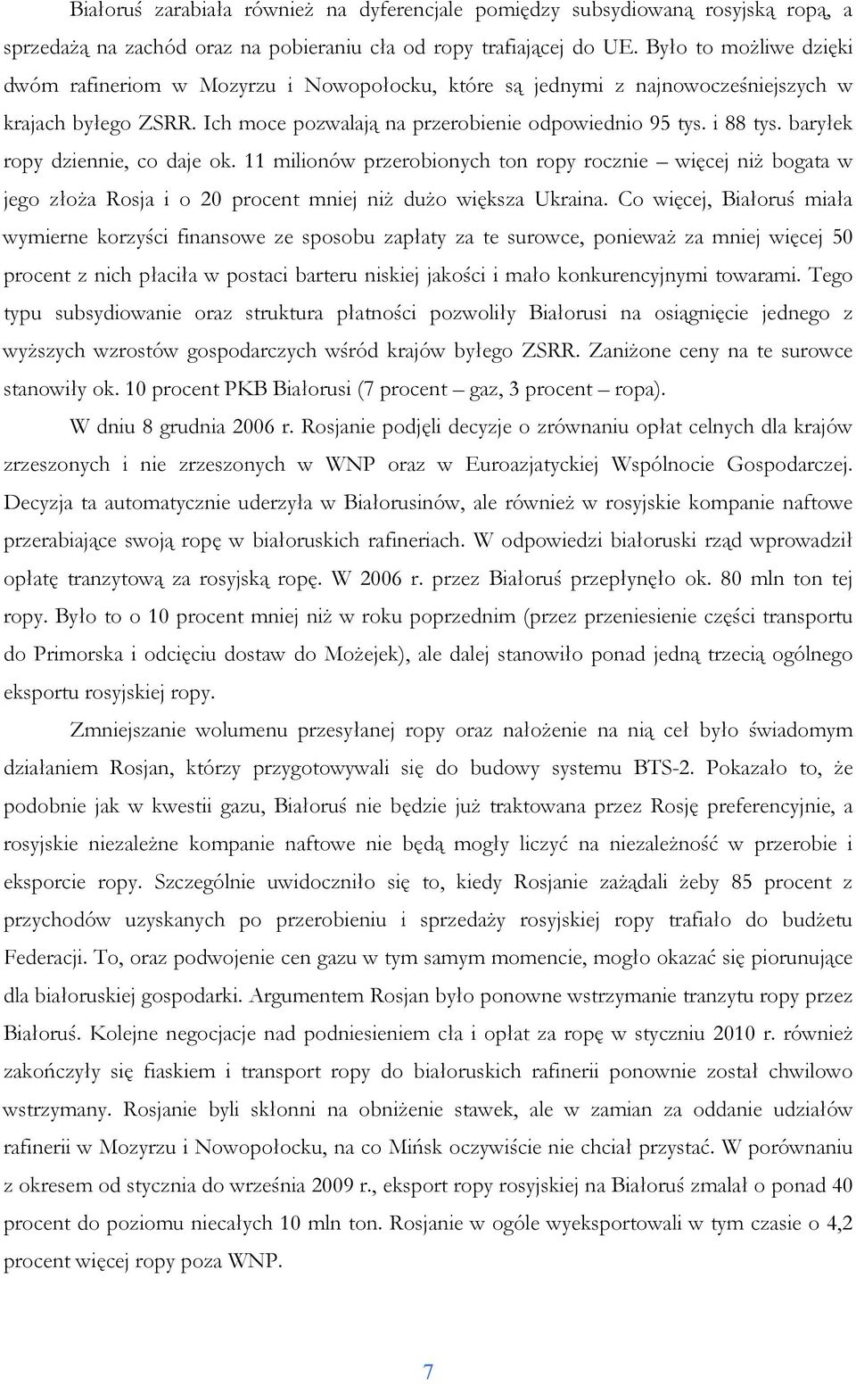 baryłek ropy dziennie, co daje ok. 11 milionów przerobionych ton ropy rocznie więcej niŝ bogata w jego złoŝa Rosja i o 20 procent mniej niŝ duŝo większa Ukraina.