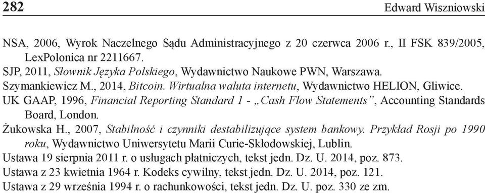 UK GAAP, 1996, Financial Reporting Standard 1 - Cash Flow Statements, Accounting Standards Board, London. Żukowska H., 2007, Stabilność i czynniki destabilizujące system bankowy.
