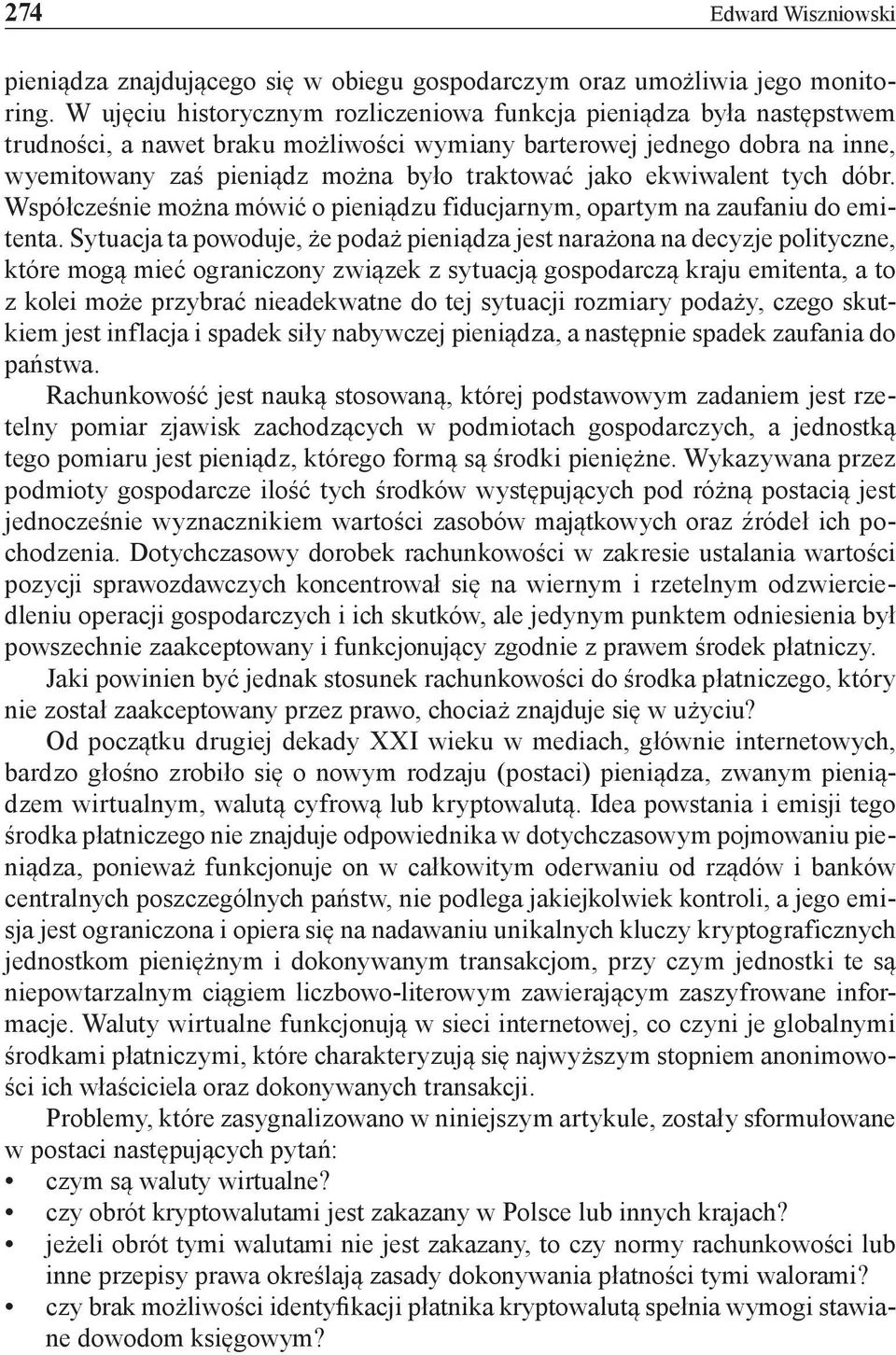 ekwiwalent tych dóbr. Współcześnie można mówić o pieniądzu fiducjarnym, opartym na zaufaniu do emitenta.