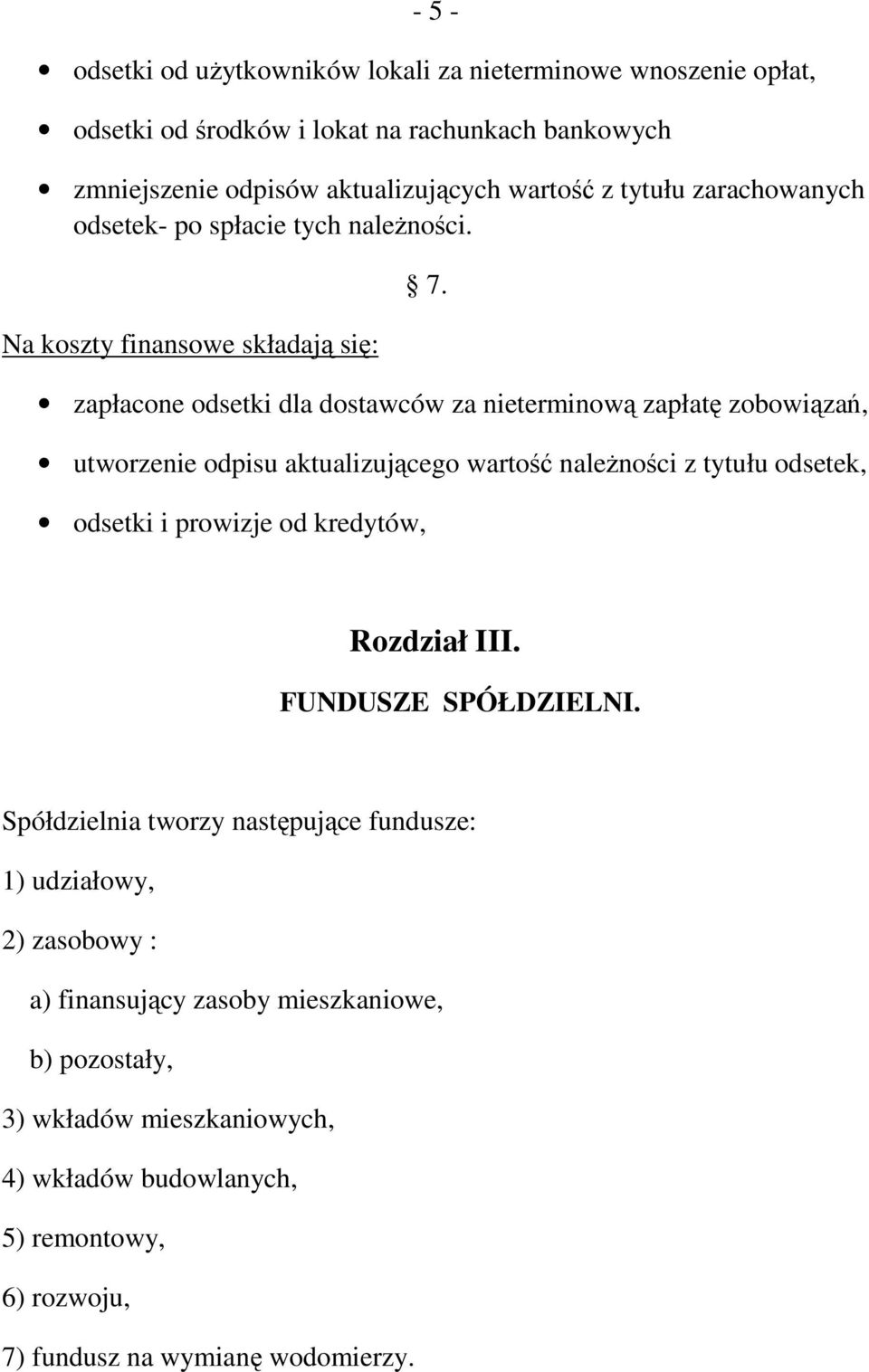 zapłacone odsetki dla dostawców za nieterminową zapłatę zobowiązań, utworzenie odpisu aktualizującego wartość naleŝności z tytułu odsetek, odsetki i prowizje od kredytów,