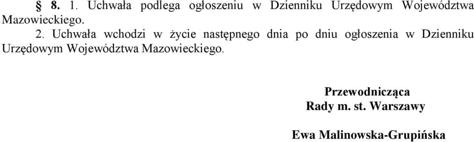 Uchwała wchodzi w życie następnego dnia po dniu ogłoszenia w