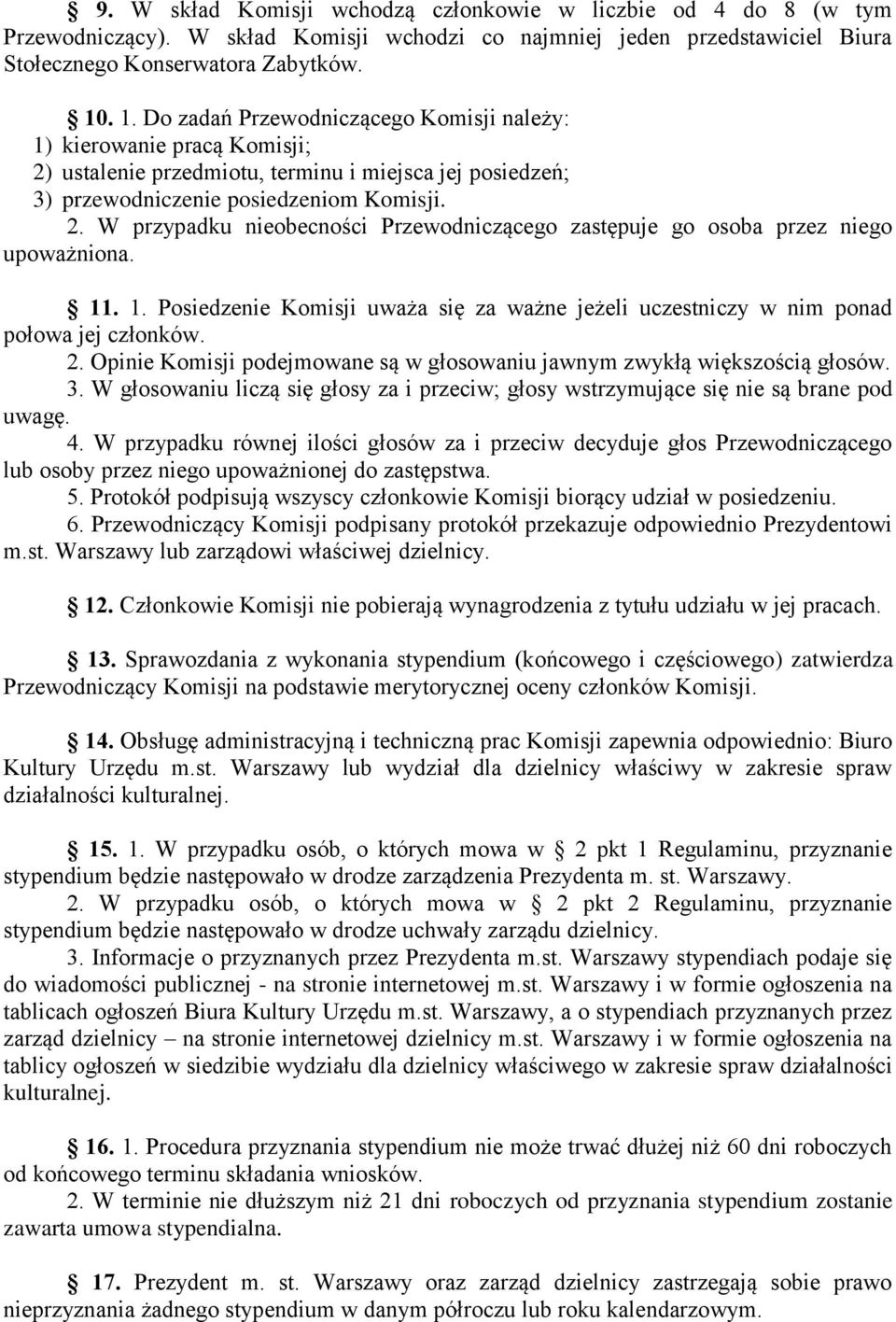 11. 1. Posiedzenie Komisji uważa się za ważne jeżeli uczestniczy w nim ponad połowa jej członków. 2. Opinie Komisji podejmowane są w głosowaniu jawnym zwykłą większością głosów. 3.