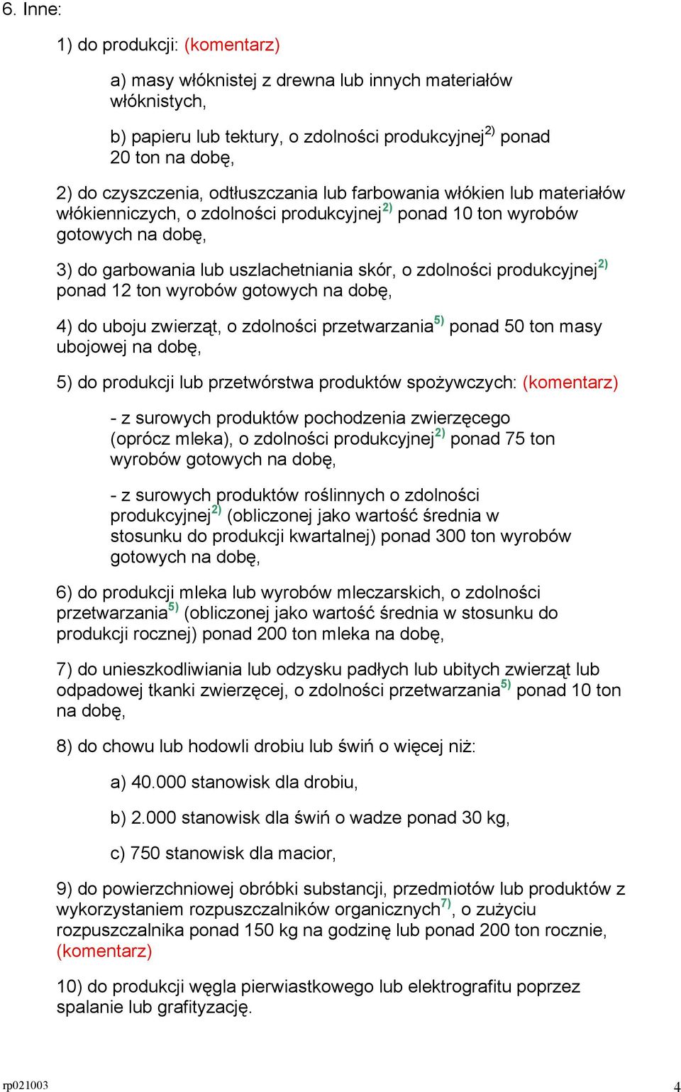 produkcyjnej 2) ponad 12 ton wyrobów gotowych na dobę, 4) do uboju zwierząt, o zdolności przetwarzania 5) ponad 50 ton masy ubojowej na dobę, 5) do produkcji lub przetwórstwa produktów spożywczych: