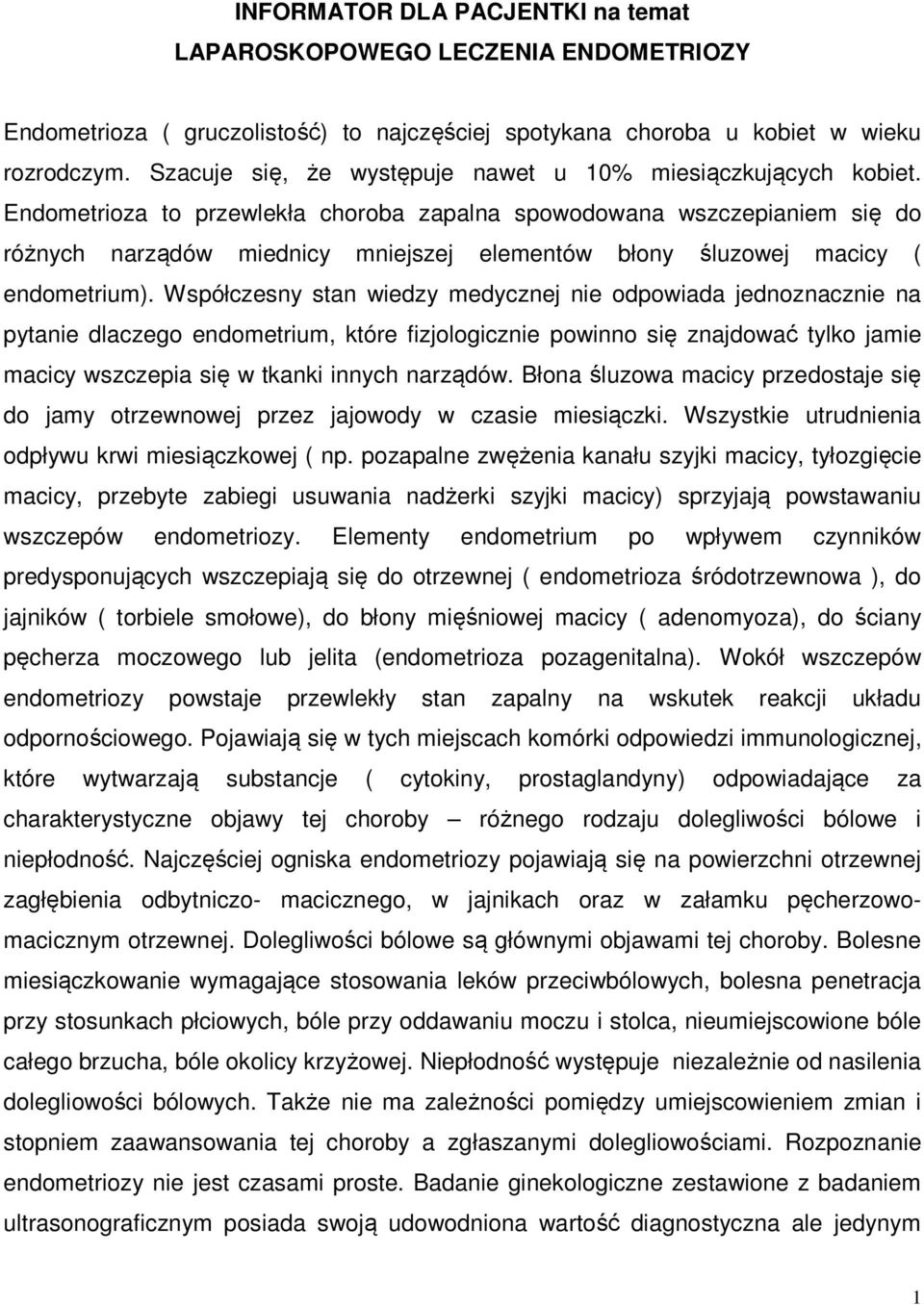 Endometrioza to przewlekła choroba zapalna spowodowana wszczepianiem się do różnych narządów miednicy mniejszej elementów błony śluzowej macicy ( endometrium).