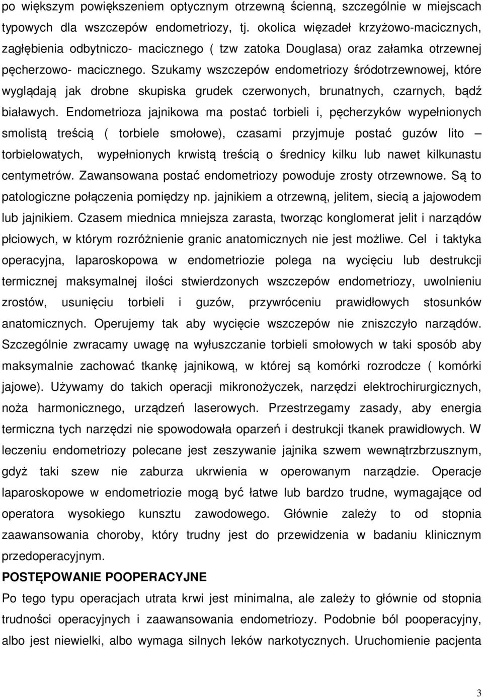 Szukamy wszczepów endometriozy śródotrzewnowej, które wyglądają jak drobne skupiska grudek czerwonych, brunatnych, czarnych, bądź białawych.