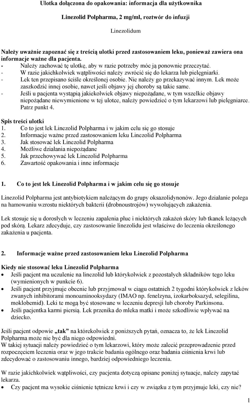 - W razie jakichkolwiek wątpliwości należy zwrócić się do lekarza lub pielęgniarki. - Lek ten przepisano ściśle określonej osobie. Nie należy go przekazywać innym.
