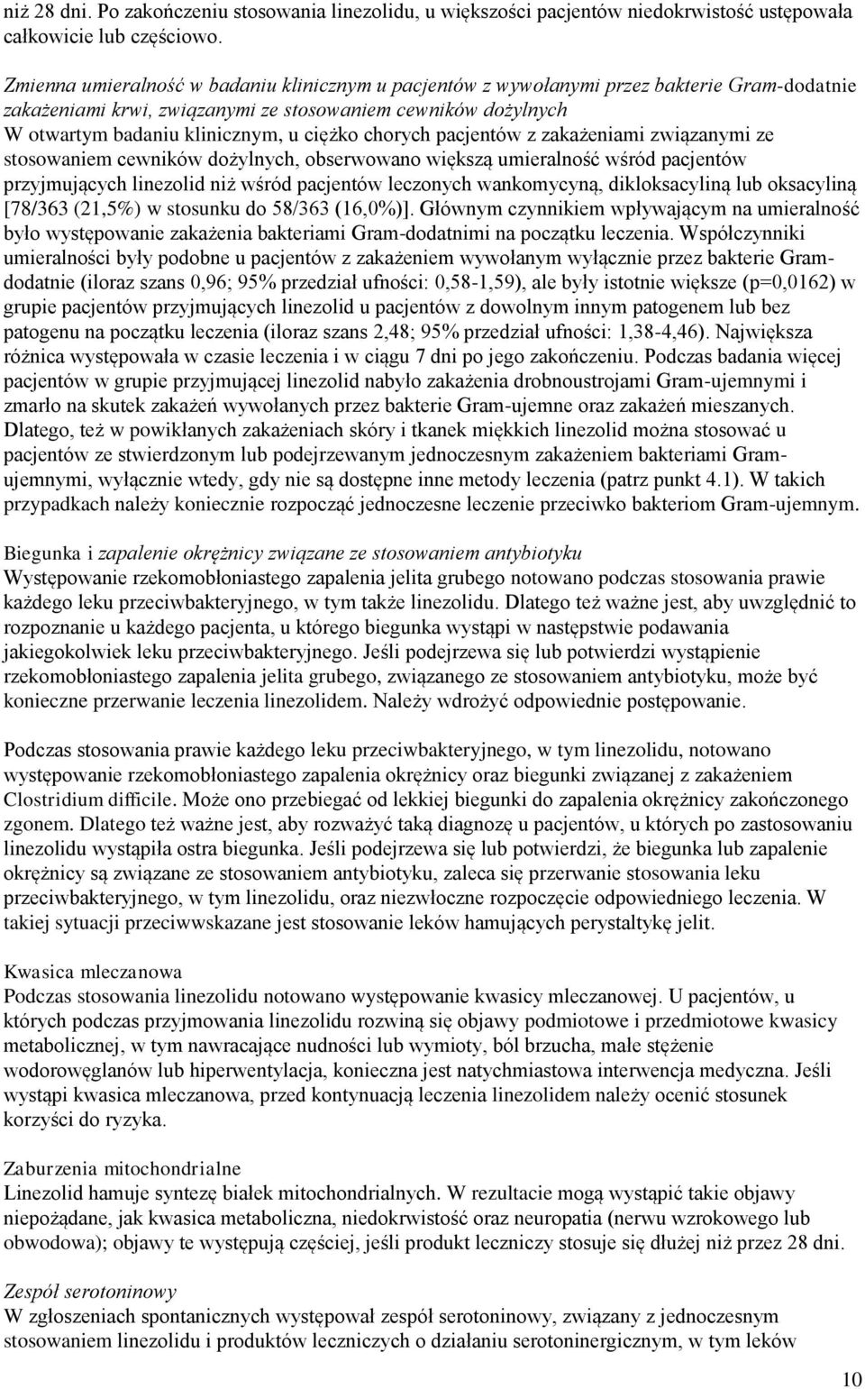 chorych pacjentów z zakażeniami związanymi ze stosowaniem cewników dożylnych, obserwowano większą umieralność wśród pacjentów przyjmujących linezolid niż wśród pacjentów leczonych wankomycyną,