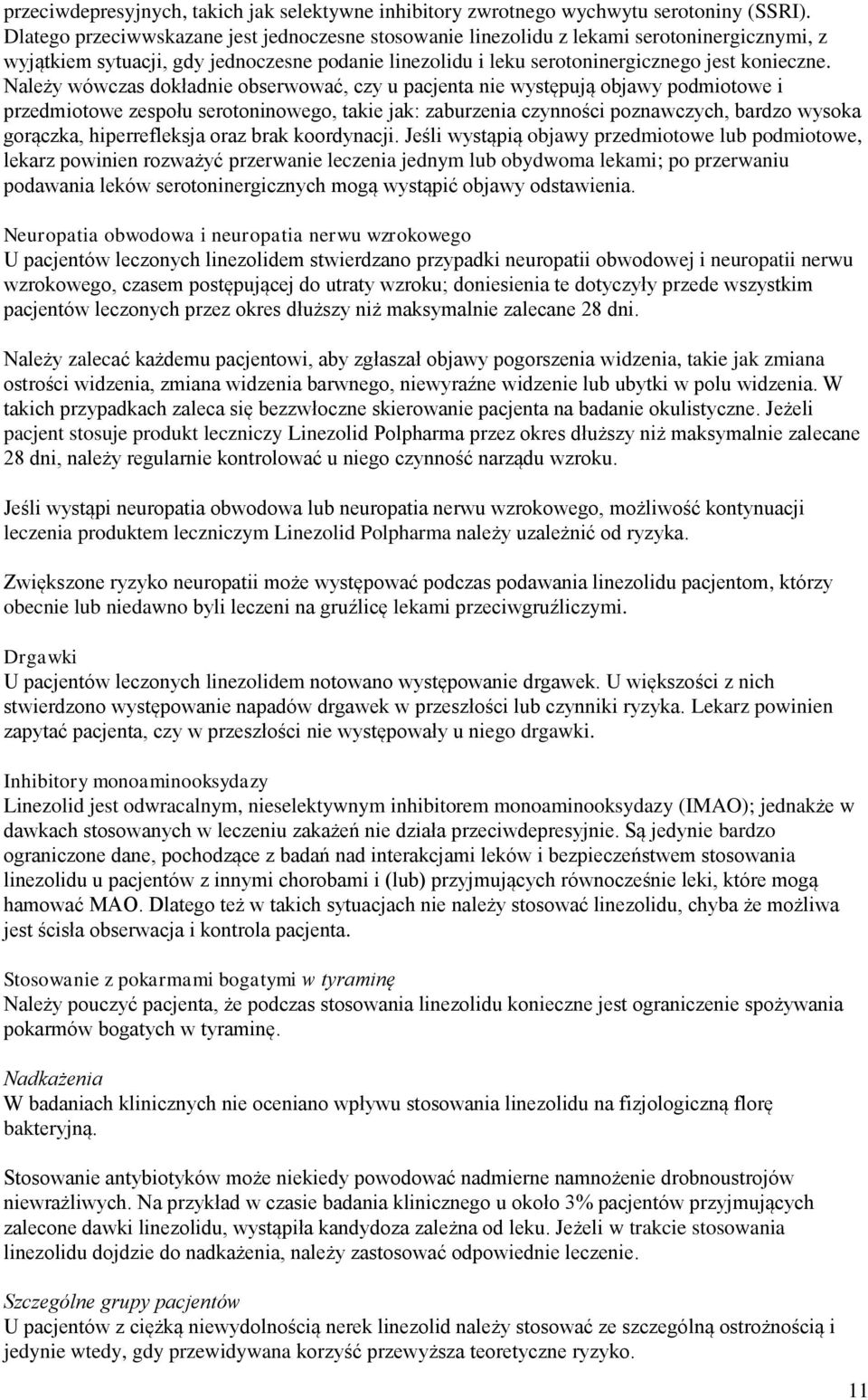 Należy wówczas dokładnie obserwować, czy u pacjenta nie występują objawy podmiotowe i przedmiotowe zespołu serotoninowego, takie jak: zaburzenia czynności poznawczych, bardzo wysoka gorączka,