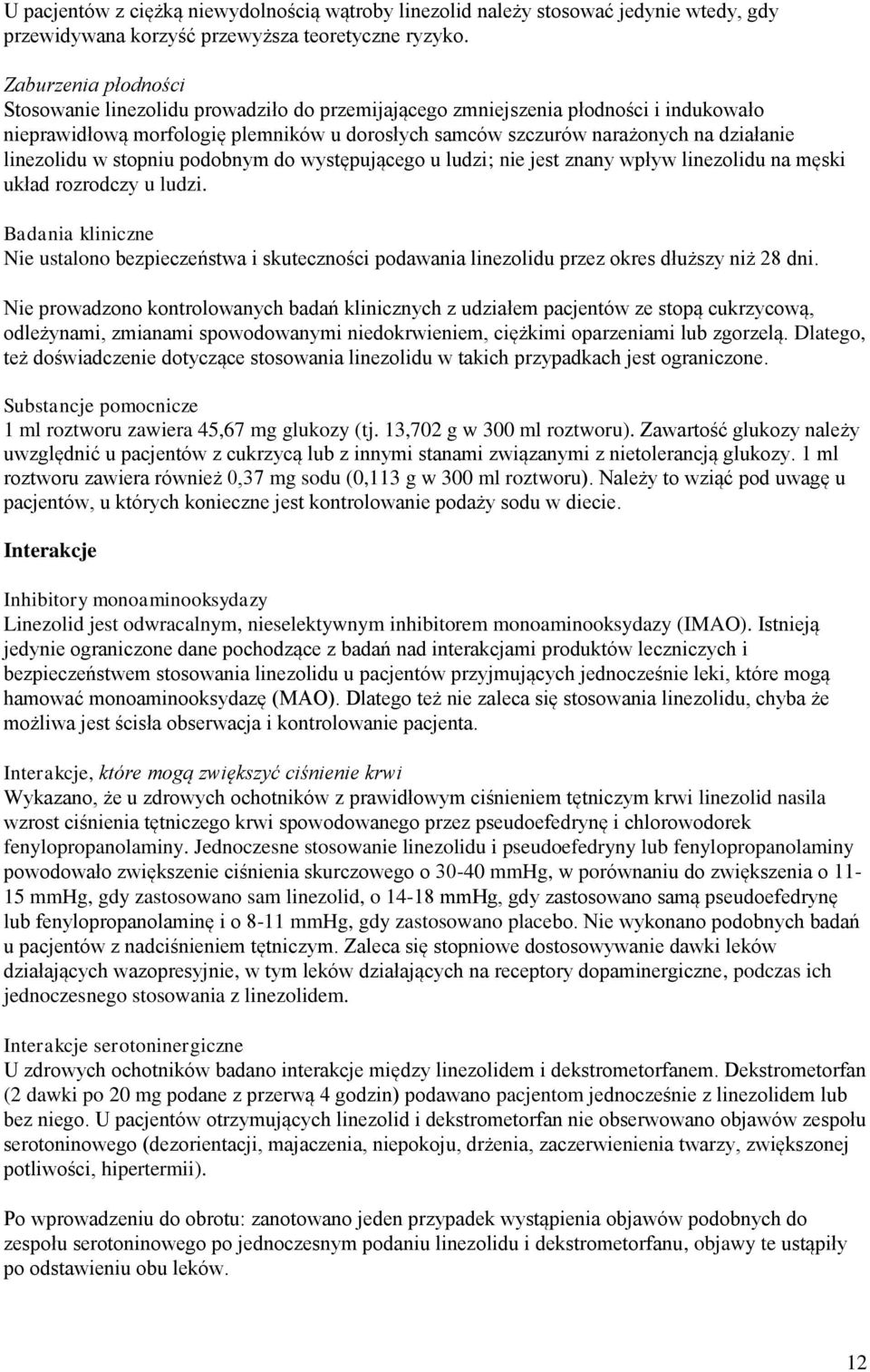 linezolidu w stopniu podobnym do występującego u ludzi; nie jest znany wpływ linezolidu na męski układ rozrodczy u ludzi.