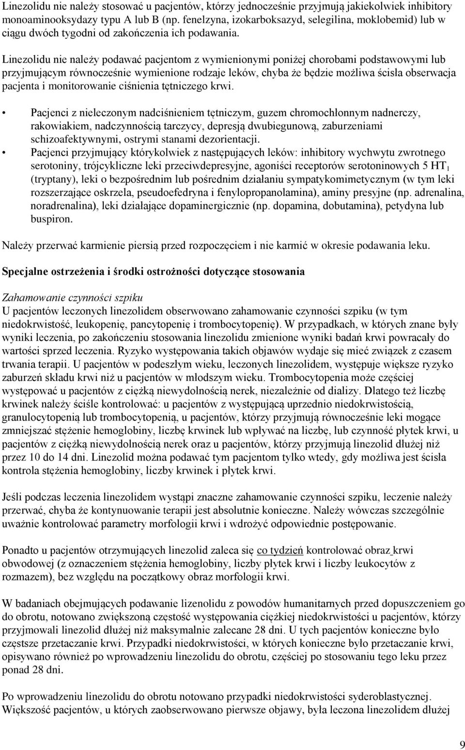 Linezolidu nie należy podawać pacjentom z wymienionymi poniżej chorobami podstawowymi lub przyjmującym równocześnie wymienione rodzaje leków, chyba że będzie możliwa ścisła obserwacja pacjenta i