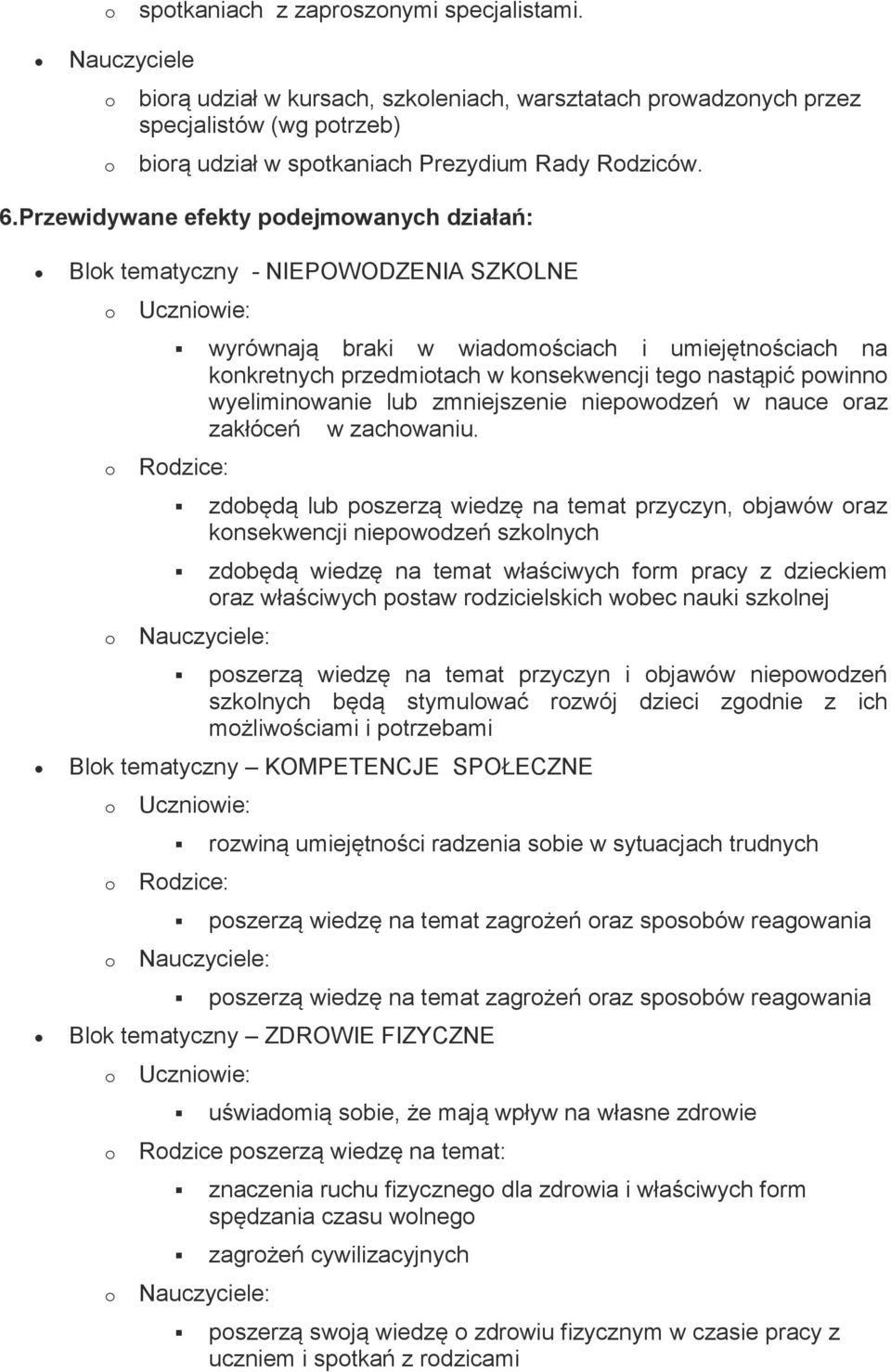 wyeliminwanie lub zmniejszenie niepwdzeń w nauce raz zakłóceń w zachwaniu.