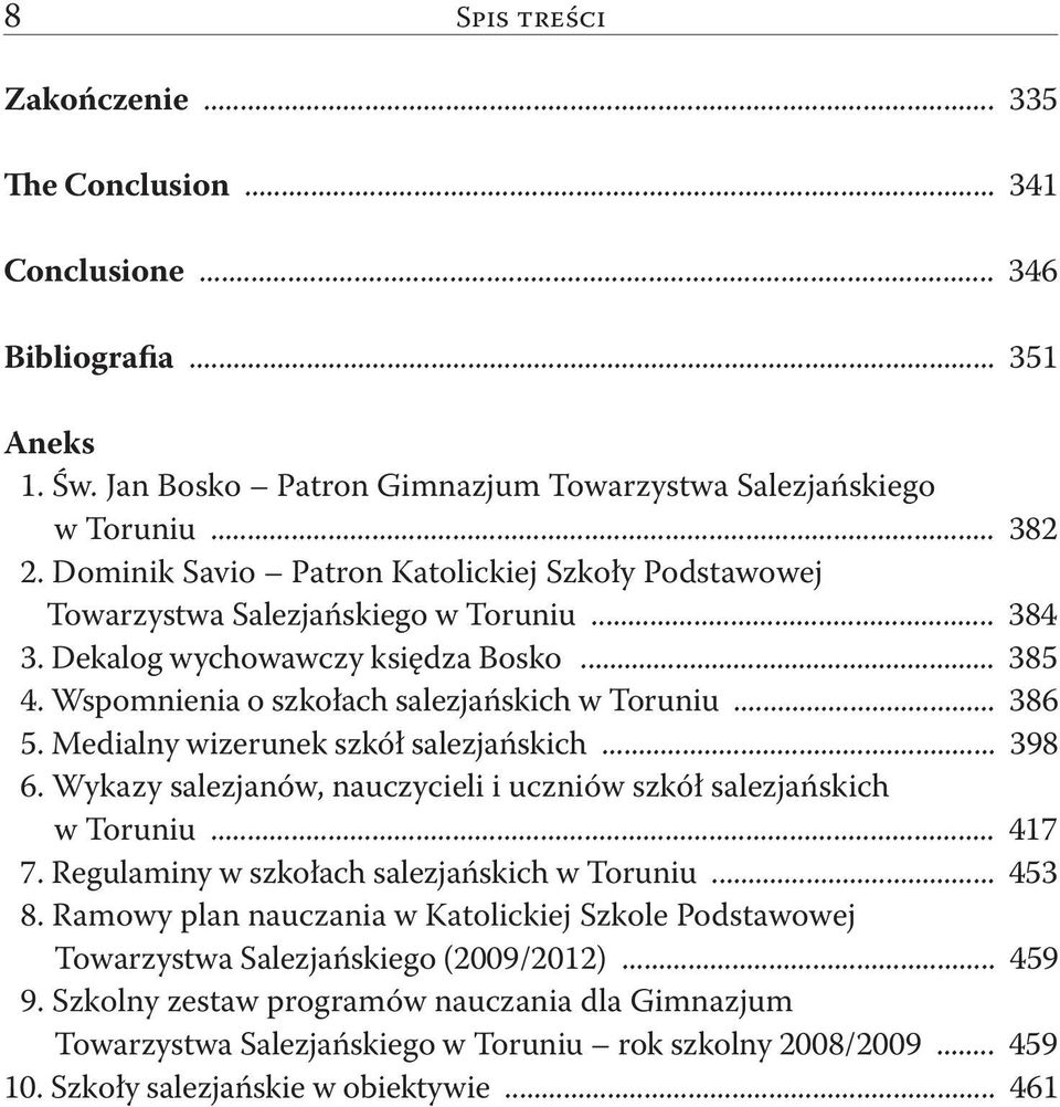 Medialny wizerunek szkół salezjańskich... 398 6. Wykazy salezjanów, nauczycieli i uczniów szkół salezjańskich w Toruniu... 417 7. Regulaminy w szkołach salezjańskich w Toruniu... 453 8.