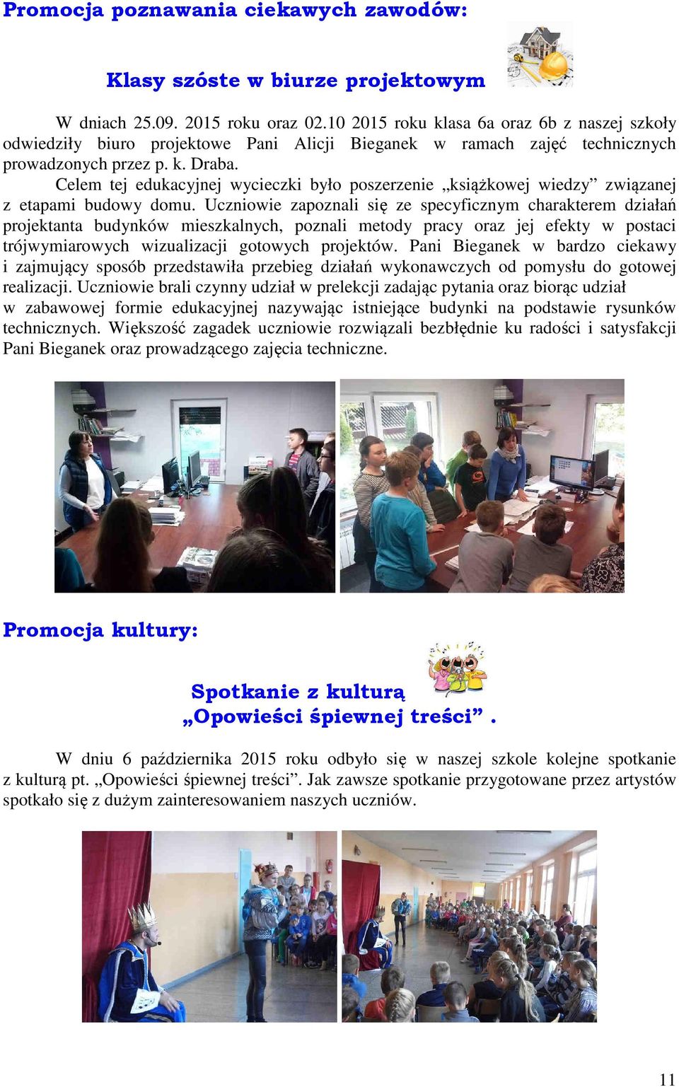 Celem tej edukacyjnej wycieczki było poszerzenie książkowej wiedzy związanej z etapami budowy domu.