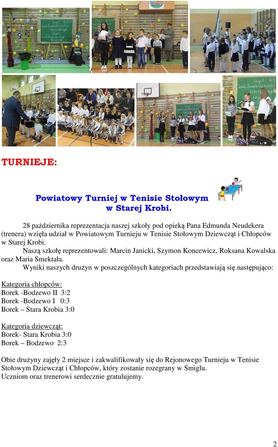 Naszą szkołę reprezentowali: Marcin Janicki, Szymon Koncewicz, Roksana Kowalska oraz Maria Smektała.