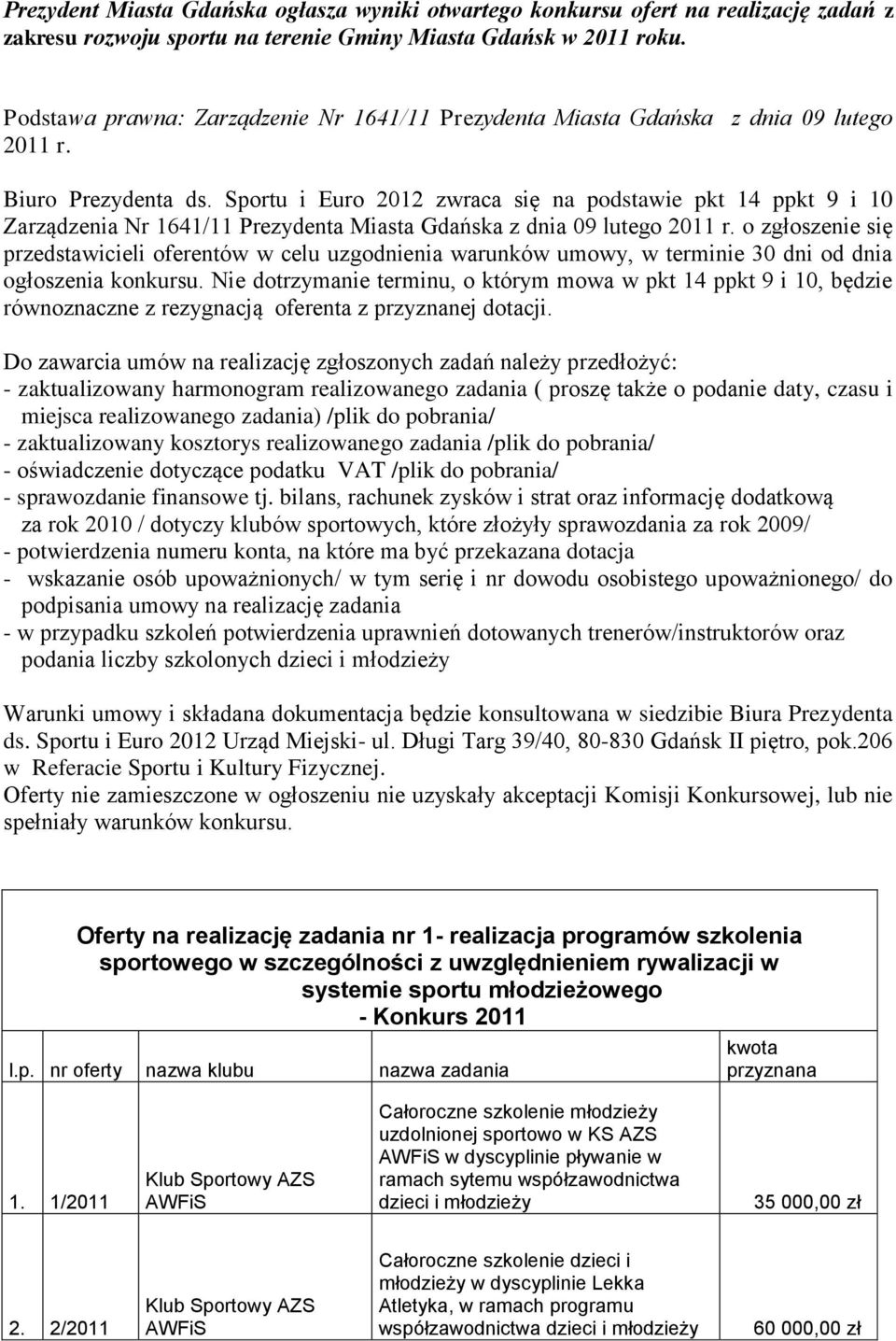 Sportu i Euro 2012 zwraca się na podstawie pkt 14 ppkt 9 i 10 Zarządzenia Nr 1641/11 Prezydenta Miasta Gdańska z dnia 09 lutego 2011 r.