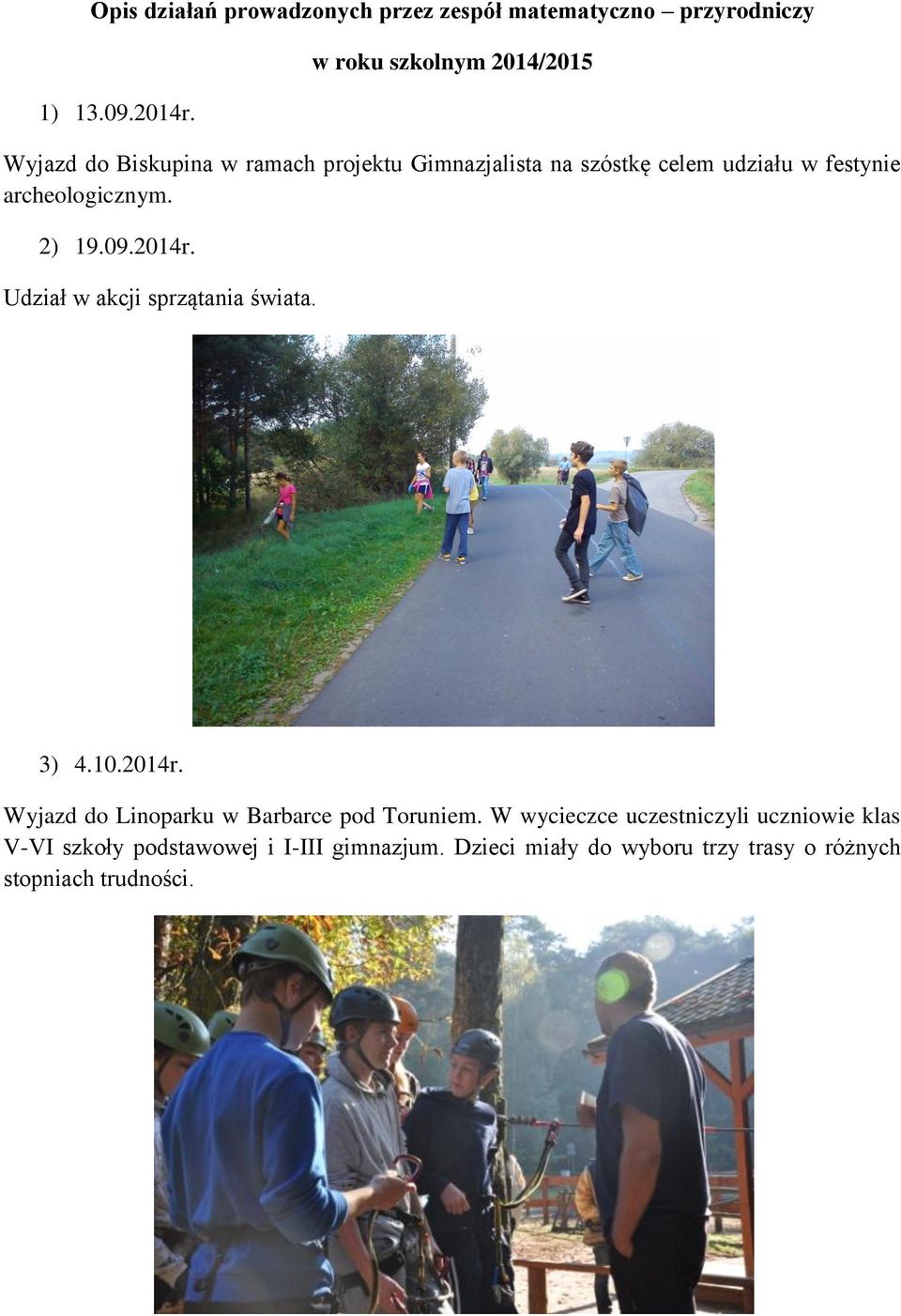 archeologicznym. 2) 19.09.2014r. Udział w akcji sprzątania świata. 3) 4.10.2014r. Wyjazd do Linoparku w Barbarce pod Toruniem.