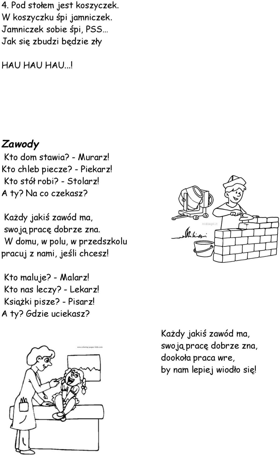 Każdy jakiś zawód ma, swoją pracę dobrze zna. W domu, w polu, w przedszkolu pracuj z nami, jeśli chcesz! Kto maluje? - Malarz!