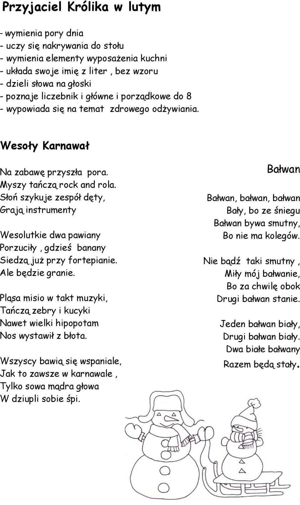 Słoń szykuje zespół dęty, Grają instrumenty Wesolutkie dwa pawiany Porzuciły, gdzieś banany Siedzą już przy fortepianie. Ale będzie granie.