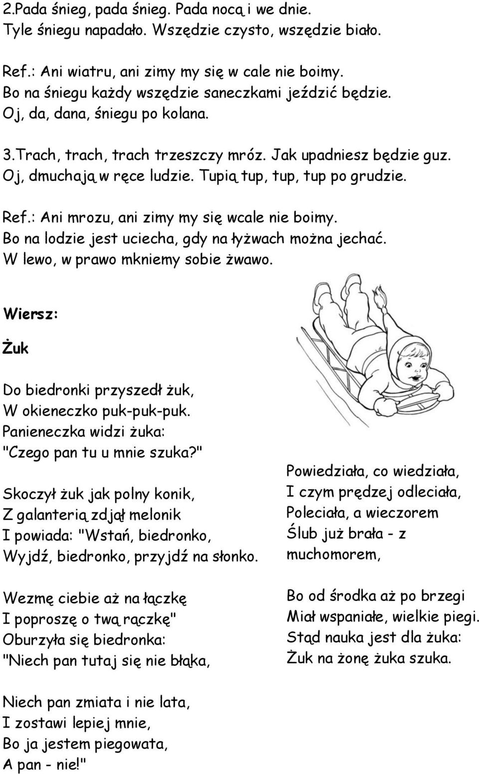 Tupią tup, tup, tup po grudzie. Ref.: Ani mrozu, ani zimy my się wcale nie boimy. Bo na lodzie jest uciecha, gdy na łyżwach można jechać. W lewo, w prawo mkniemy sobie żwawo.