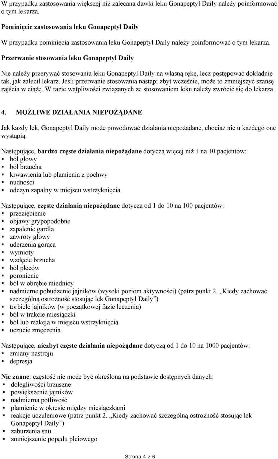 Przerwanie stosowania leku Gonapeptyl Daily Nie należy przerywać stosowania leku Gonapeptyl Daily na własną rękę, lecz postępować dokładnie tak, jak zalecił lekarz.