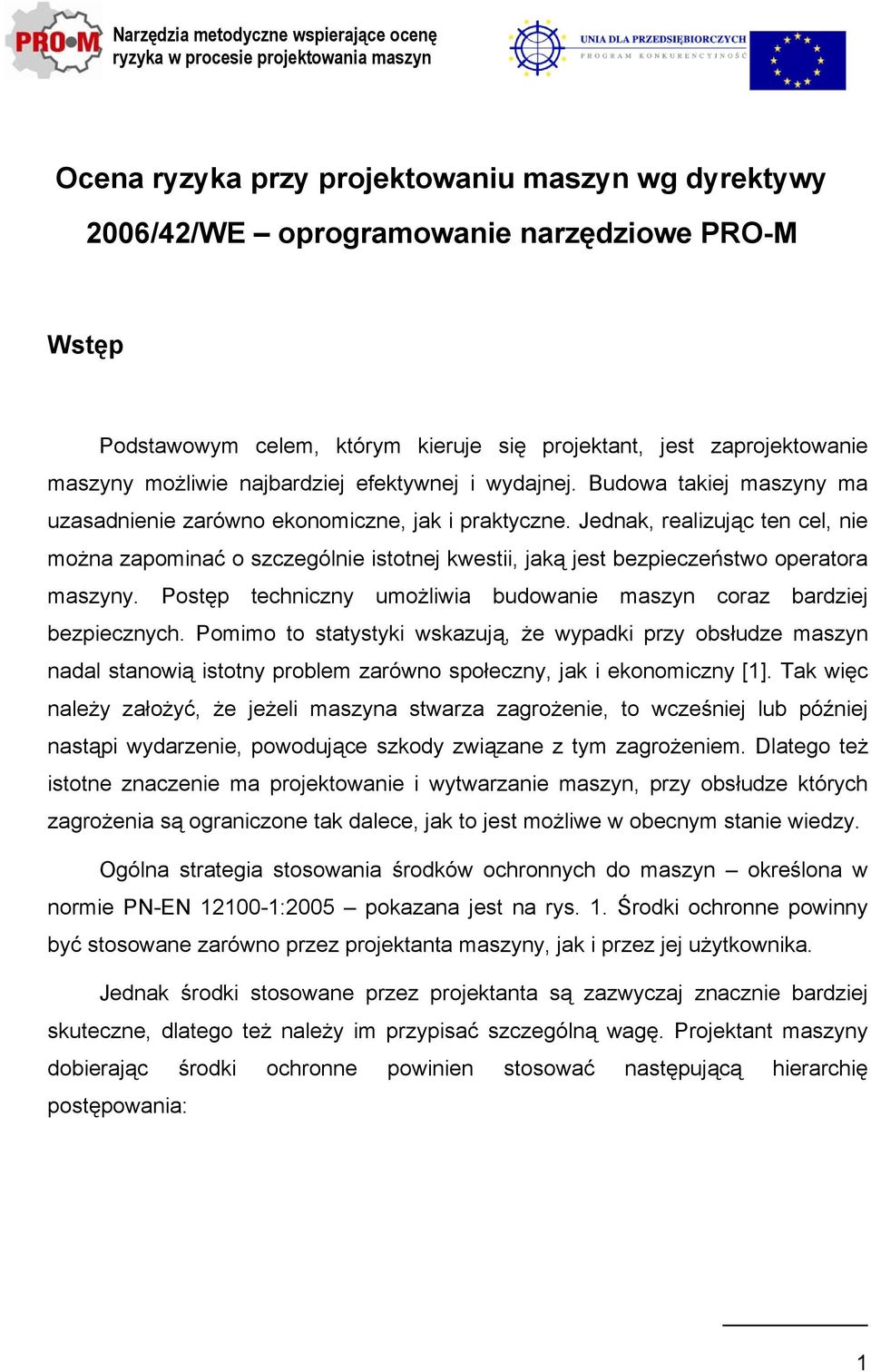 Jednak, realizując ten cel, nie można zapominać o szczególnie istotnej kwestii, jaką jest bezpieczeństwo operatora maszyny. Postęp techniczny umożliwia budowanie maszyn coraz bardziej bezpiecznych.