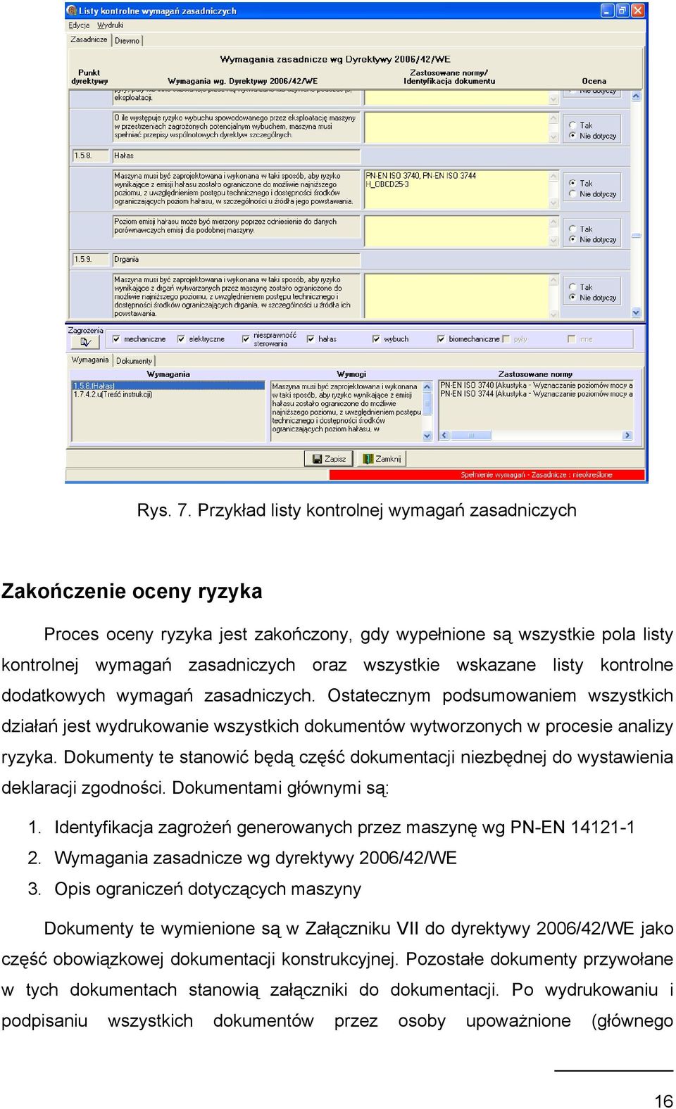 wskazane listy kontrolne dodatkowych wymagań zasadniczych. Ostatecznym podsumowaniem wszystkich działań jest wydrukowanie wszystkich dokumentów wytworzonych w procesie analizy ryzyka.