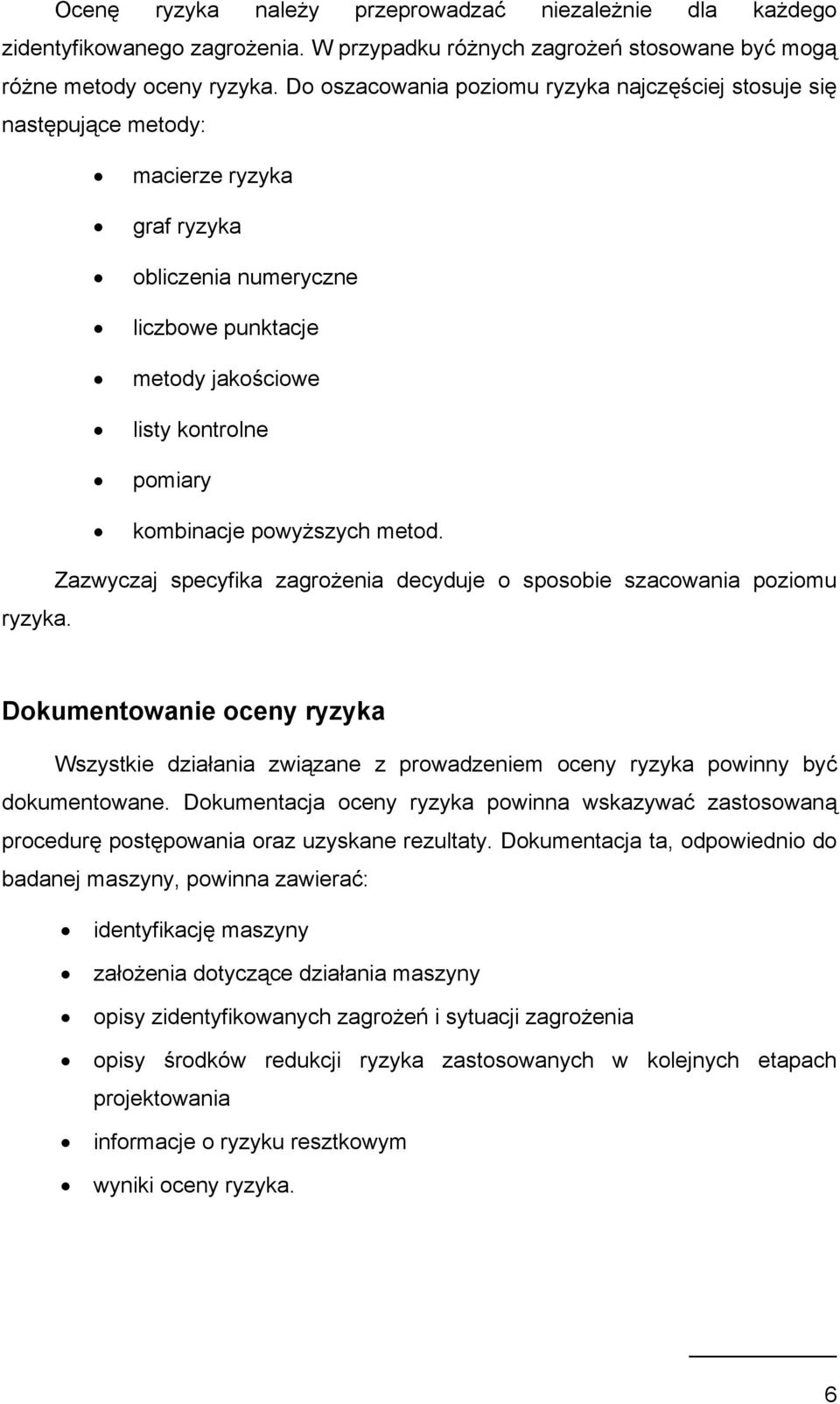 powyższych metod. Zazwyczaj specyfika zagrożenia decyduje o sposobie szacowania poziomu ryzyka.