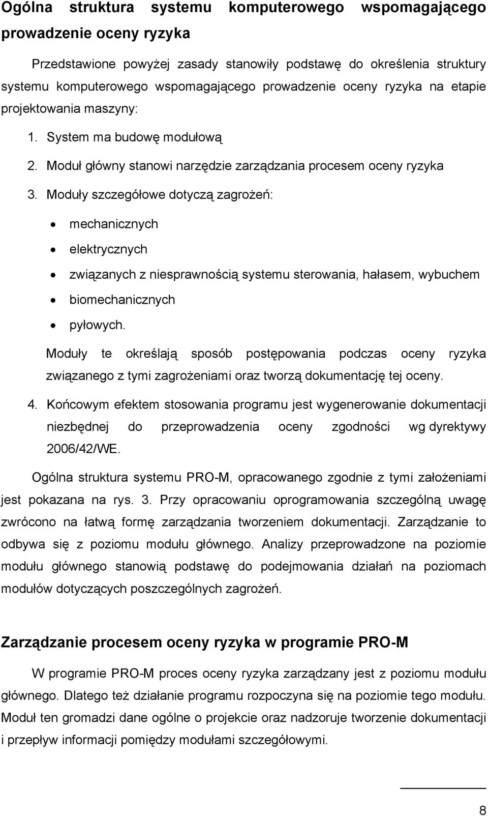 Moduły szczegółowe dotyczą zagrożeń: mechanicznych elektrycznych związanych z niesprawnością systemu sterowania, hałasem, wybuchem biomechanicznych pyłowych.