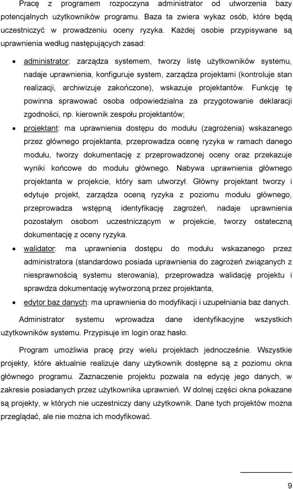 (kontroluje stan realizacji, archiwizuje zakończone), wskazuje projektantów. Funkcję tę powinna sprawować osoba odpowiedzialna za przygotowanie deklaracji zgodności, np.