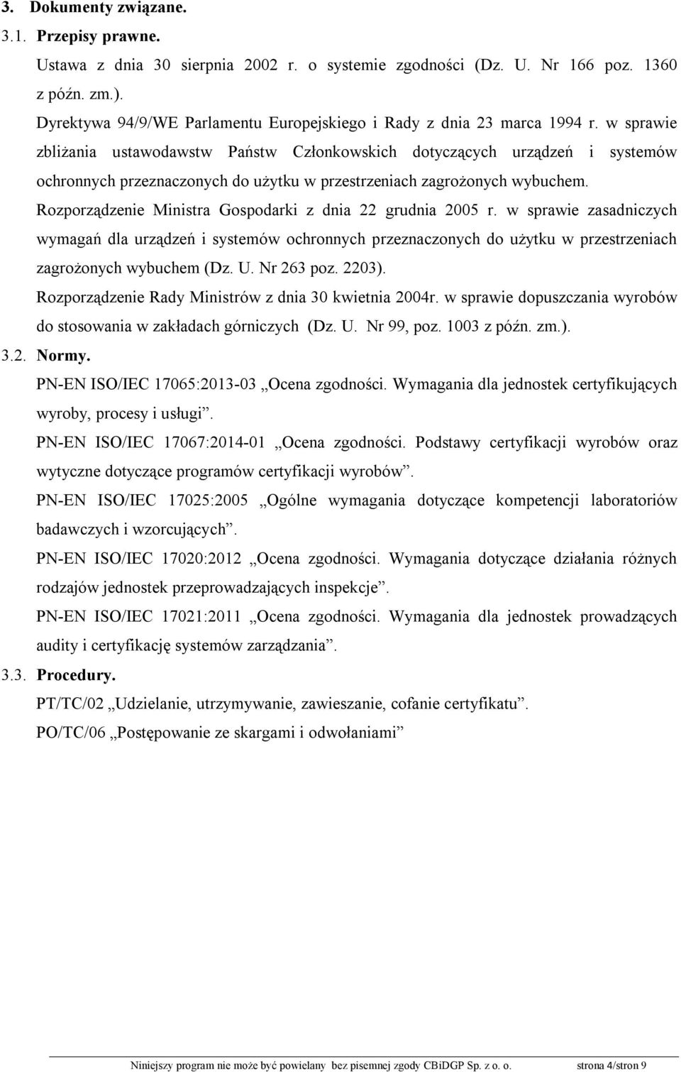 w sprawie zbliżania ustawodawstw Państw Członkowskich dotyczących urządzeń i systemów ochronnych przeznaczonych do użytku w przestrzeniach zagrożonych wybuchem.