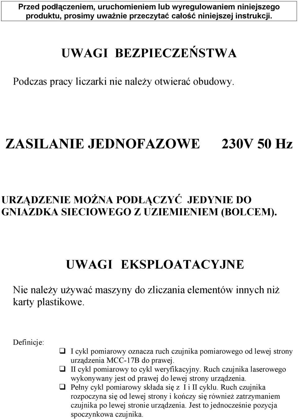 UWAGI EKSPLOATACYJNE Nie należy używać maszyny do zliczania elementów innych niż karty plastikowe.