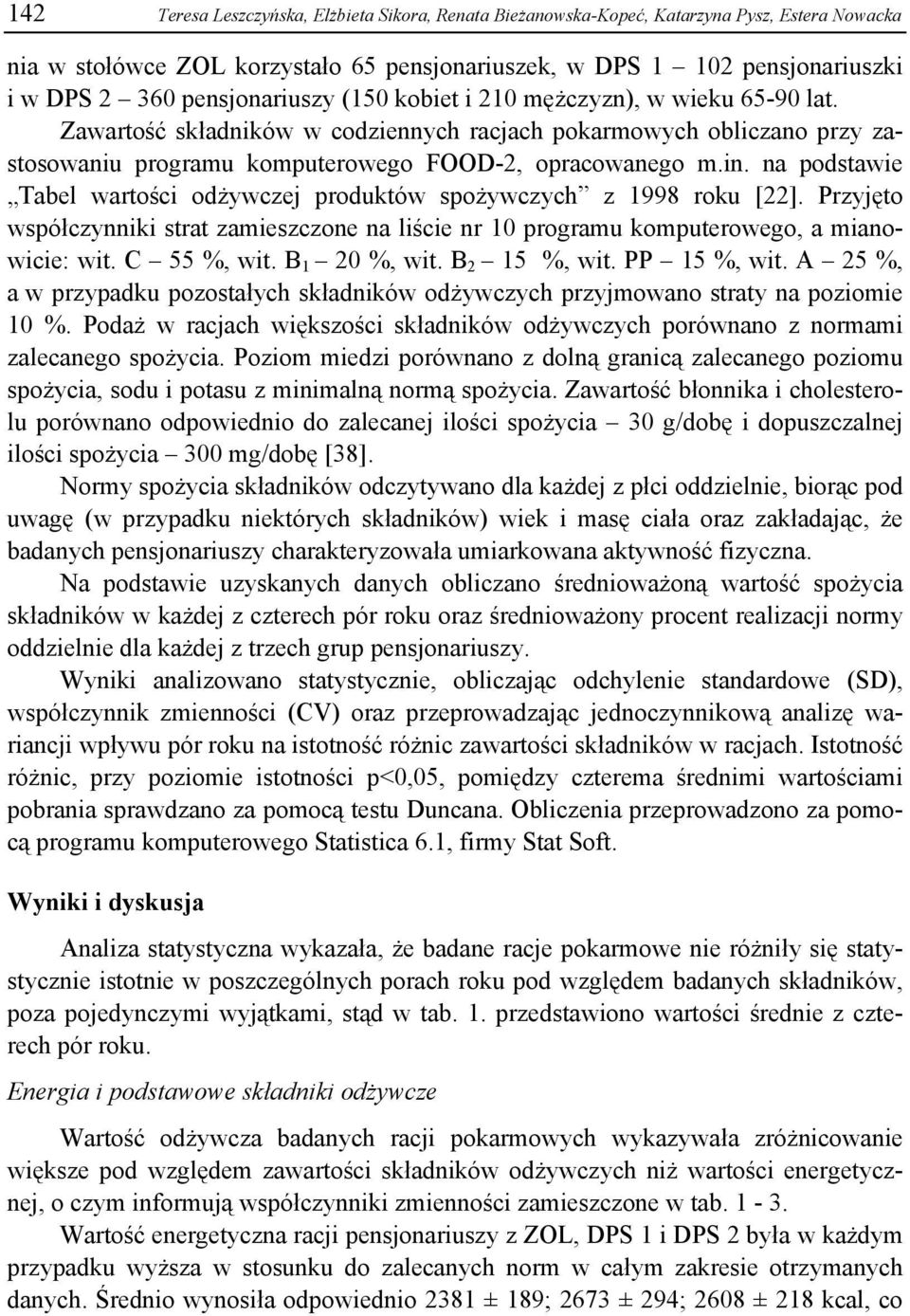 na podstawie Tabel wartości odżywczej produktów spożywczych z 1998 roku [22]. Przyjęto współczynniki strat zamieszczone na liście nr 10 programu komputerowego, a mianowicie: wit. C 55 %, wit.