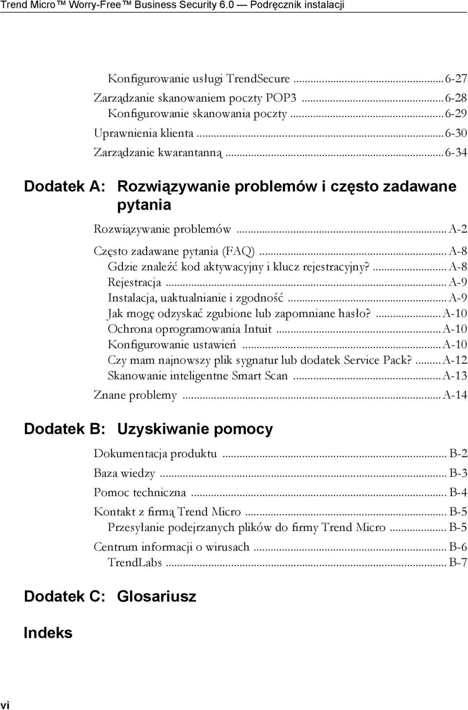 ..A-8 Gdzie znaleźć kod aktywacyjny i klucz rejestracyjny?...a-8 Rejestracja...A-9 Instalacja, uaktualnianie i zgodność...a-9 Jak mogę odzyskać zgubione lub zapomniane hasło?