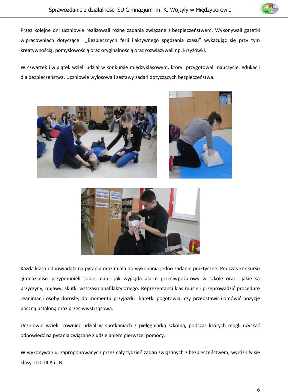 W czwartek i w piątek wzięli udział międzyklasowym, który przygotował nauczyciel edukacji dla bezpieczeństwa. Uczniowie wylosowali zestawy zadań dotyczących bezpieczeństwa.