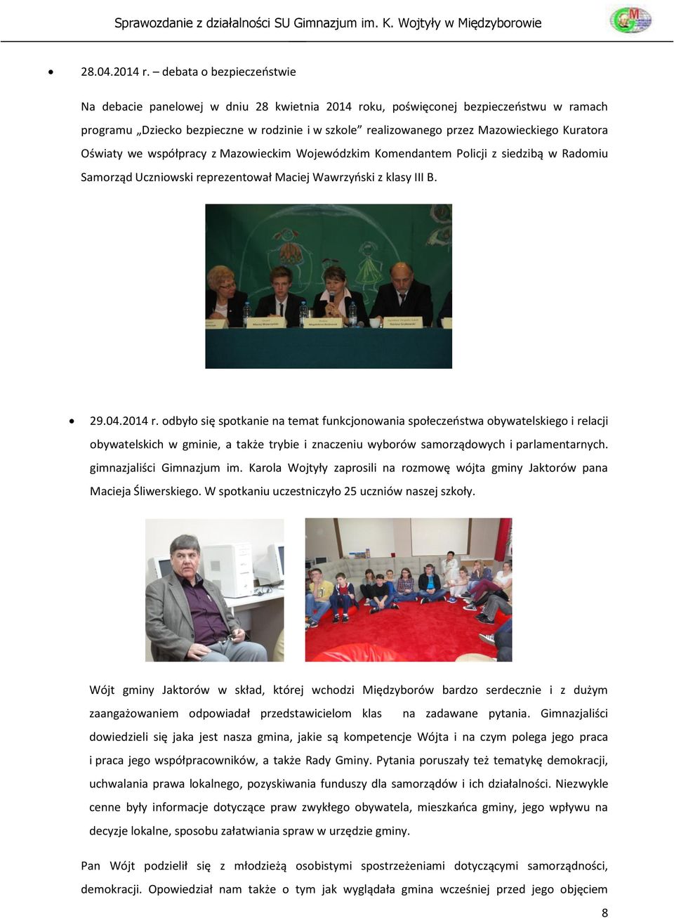 Kuratora Oświaty we współpracy z Mazowieckim Wojewódzkim Komendantem Policji z siedzibą w Radomiu Samorząd Uczniowski reprezentował Maciej Wawrzyński z klasy III B. 29.04.2014 r.