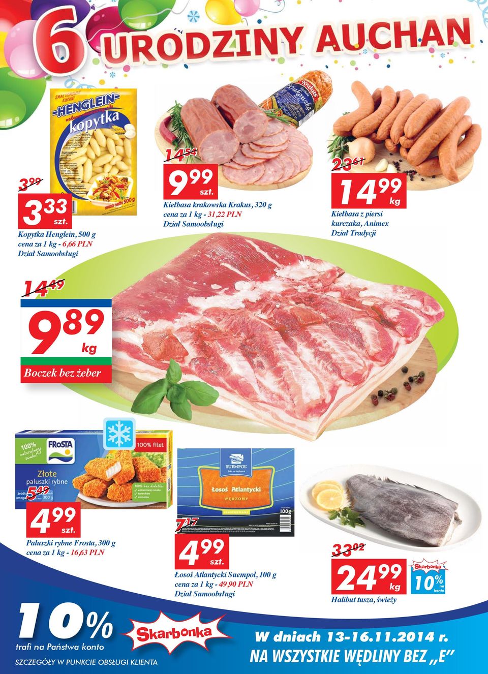 żeber 5 49 4 99 Paluszki rybne Frosta, 300 g cena za 1 kg - 16,63 PLN 10% 7 17 4 99 Łosoś Atlantycki Suempol, 100 g cena za 1 kg