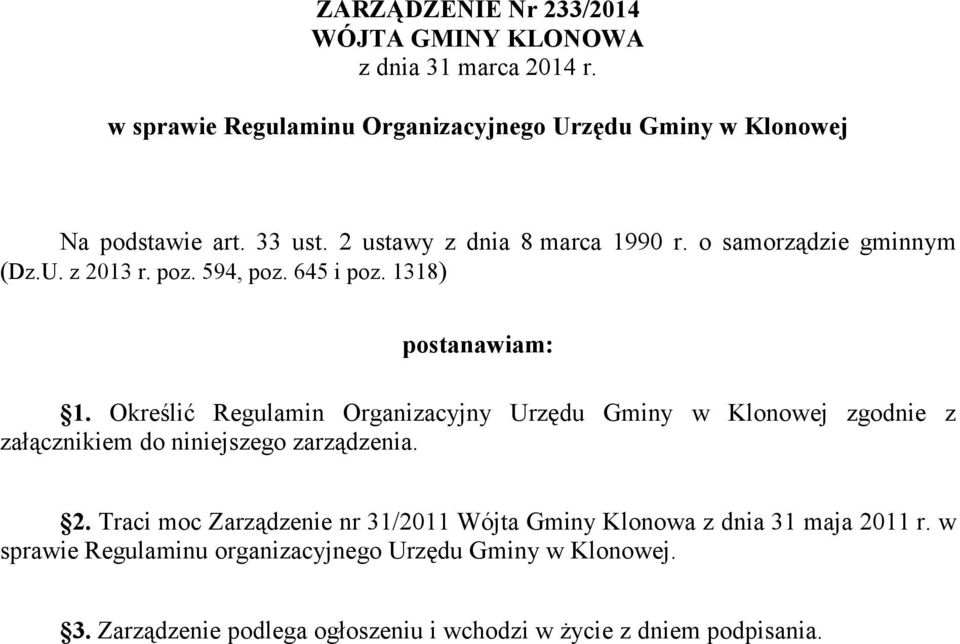 Określić Regulamin Organizacyjny Urzędu Gminy w Klonowej zgodnie z załącznikiem do niniejszego zarządzenia. 2.