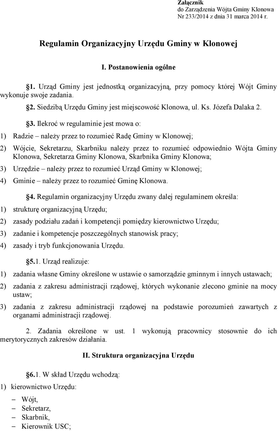 Ilekroć w regulaminie jest mowa o: 1) Radzie należy przez to rozumieć Radę Gminy w Klonowej; 2) Wójcie, Sekretarzu, Skarbniku należy przez to rozumieć odpowiednio Wójta Gminy Klonowa, Sekretarza