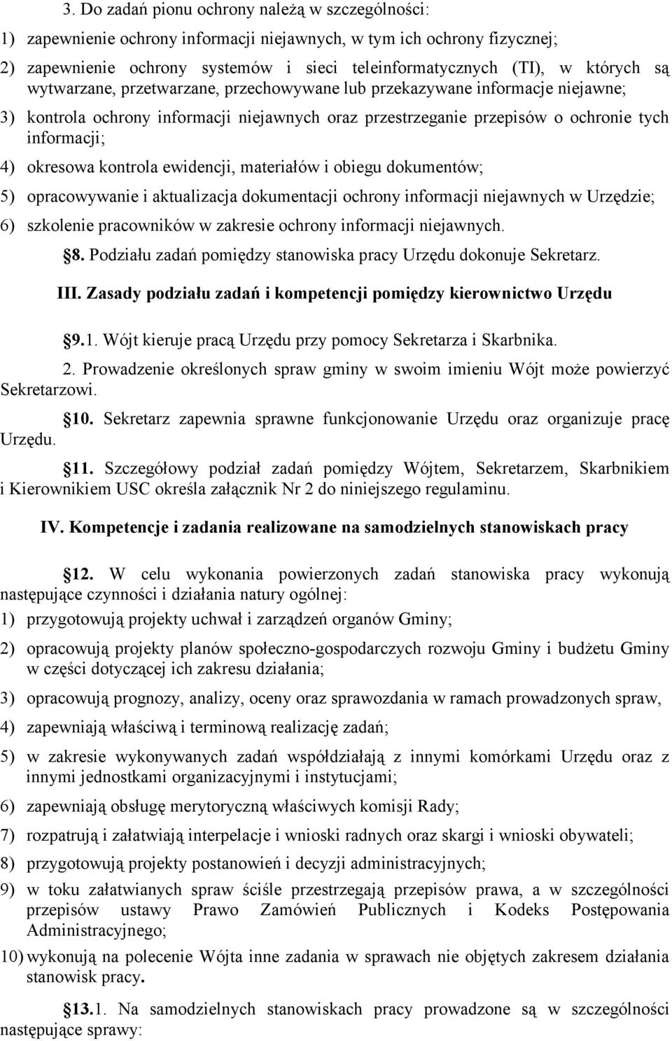 okresowa kontrola ewidencji, materiałów i obiegu dokumentów; 5) opracowywanie i aktualizacja dokumentacji ochrony informacji niejawnych w Urzędzie; 6) szkolenie pracowników w zakresie ochrony