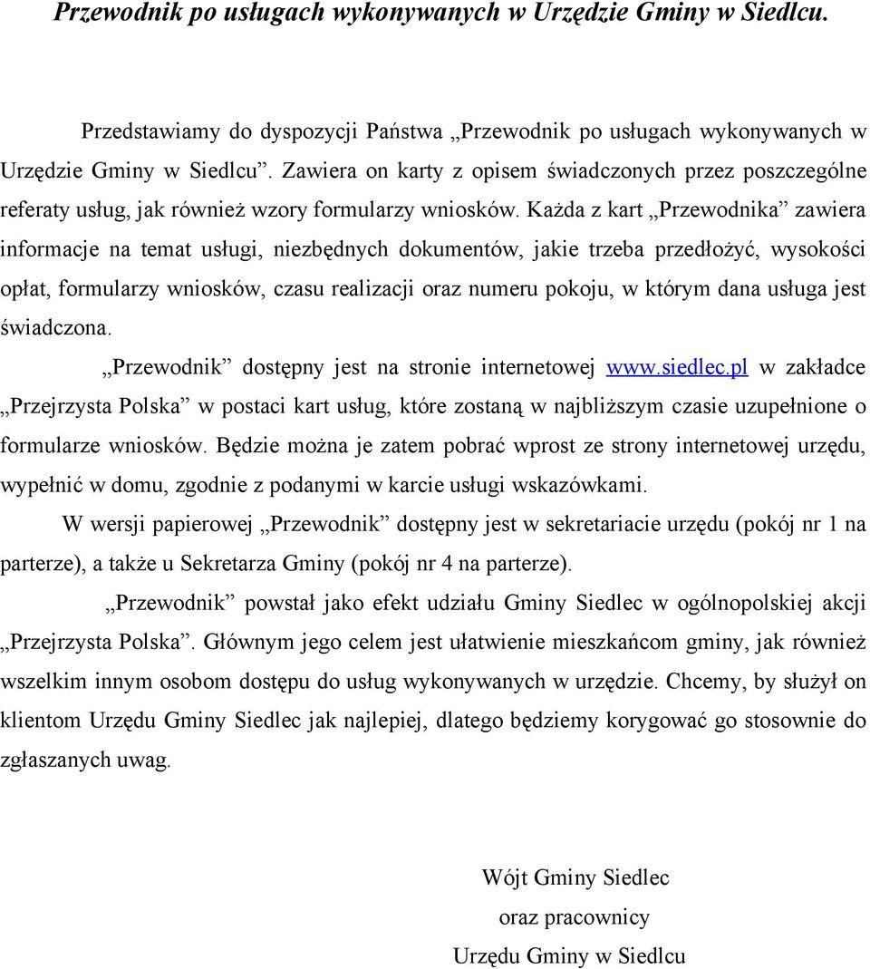 Każda z kart Przewodnika zawiera informacje na temat, niezbędnych dokumentów, jakie trzeba przedłożyć, wysokości opłat, formularzy wniosków, czasu realizacji oraz numeru pokoju, w którym dana usługa