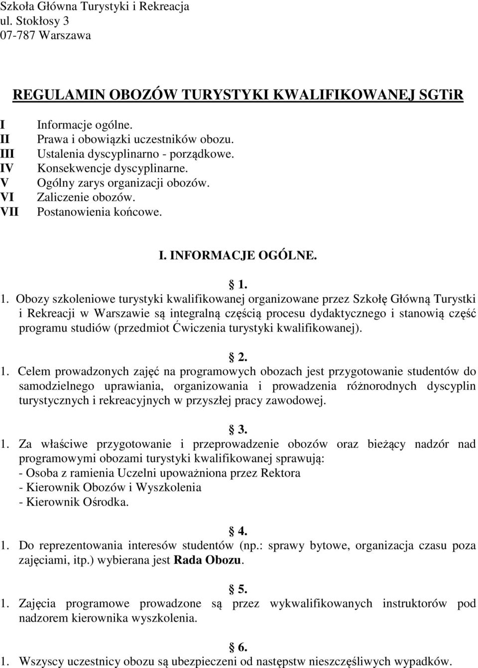 1. Obozy szkoleniowe turystyki kwalifikowanej organizowane przez Szkołę Główną Turystki i Rekreacji w Warszawie są integralną częścią procesu dydaktycznego i stanowią część programu studiów