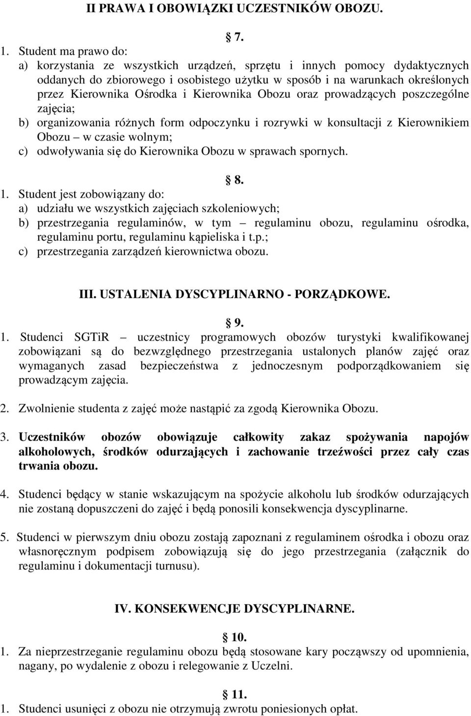 Ośrodka i Kierownika Obozu oraz prowadzących poszczególne zajęcia; b) organizowania różnych form odpoczynku i rozrywki w konsultacji z Kierownikiem Obozu w czasie wolnym; c) odwoływania się do